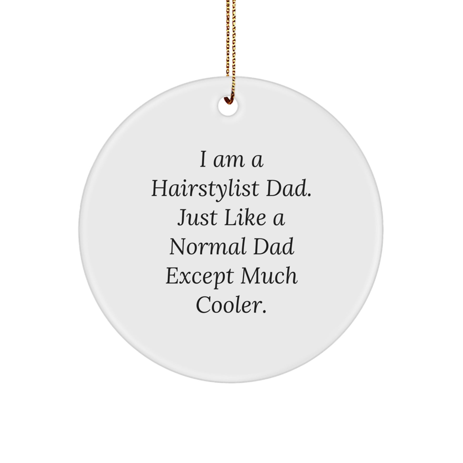 A Funny Hairstylist Gift for Christmas - 'I Am A Hairstylist Dad' Circle Ornament, Gifts from Dad to Hairstylist - Image 1