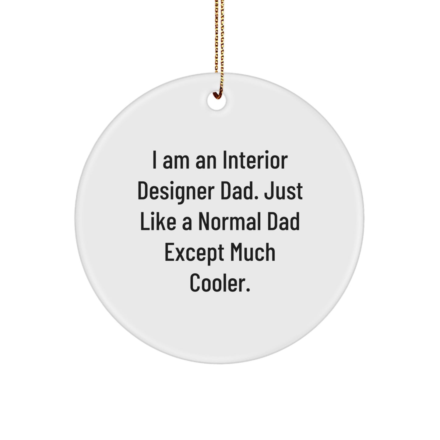 Fun Gifts from Interior Designer Dad, Circle Ornament for Interior Designer Friends, Funny Quote Interior Designer Dad, Christmas Unique Gifts for Interior Designer - Image 1