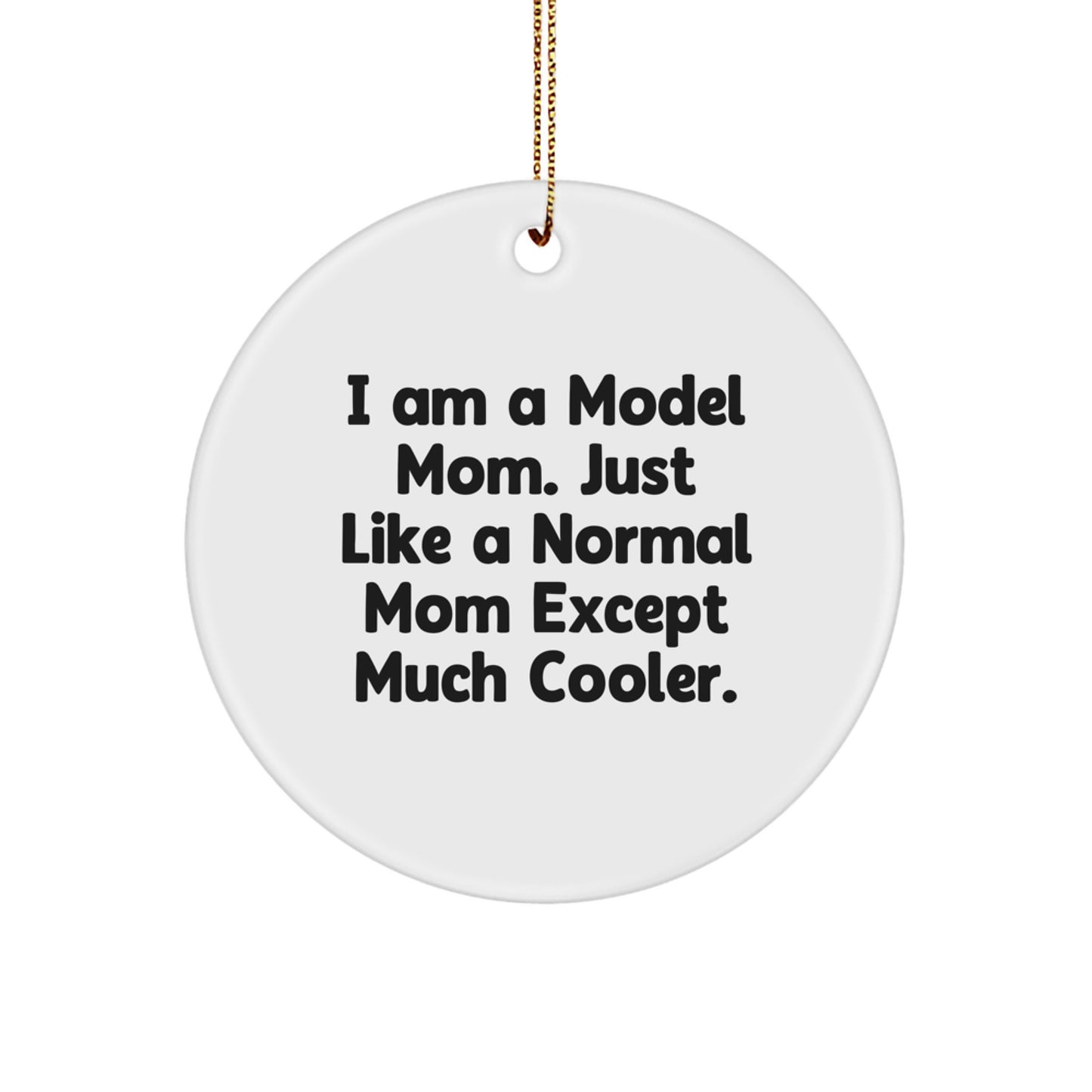 Funny Model Mom Gifts for Christmas, Circle Ornament, I Am A Model Mom, Unique Christmas Unique Gifts from Friends for Family - Image 1