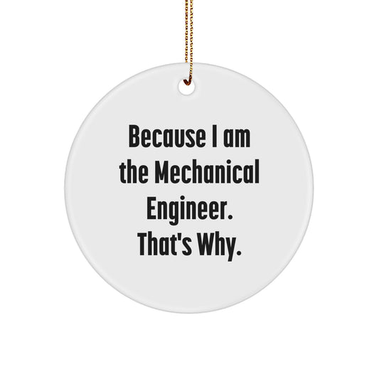 Unique Mechanical Engineer Gifts for Men, Enamel Circle Ornament, Funny Quote 'Because I Am The Mechanical Engineer. That's Why.' Christmas Unique Gifts from Friends to Family - Image 1