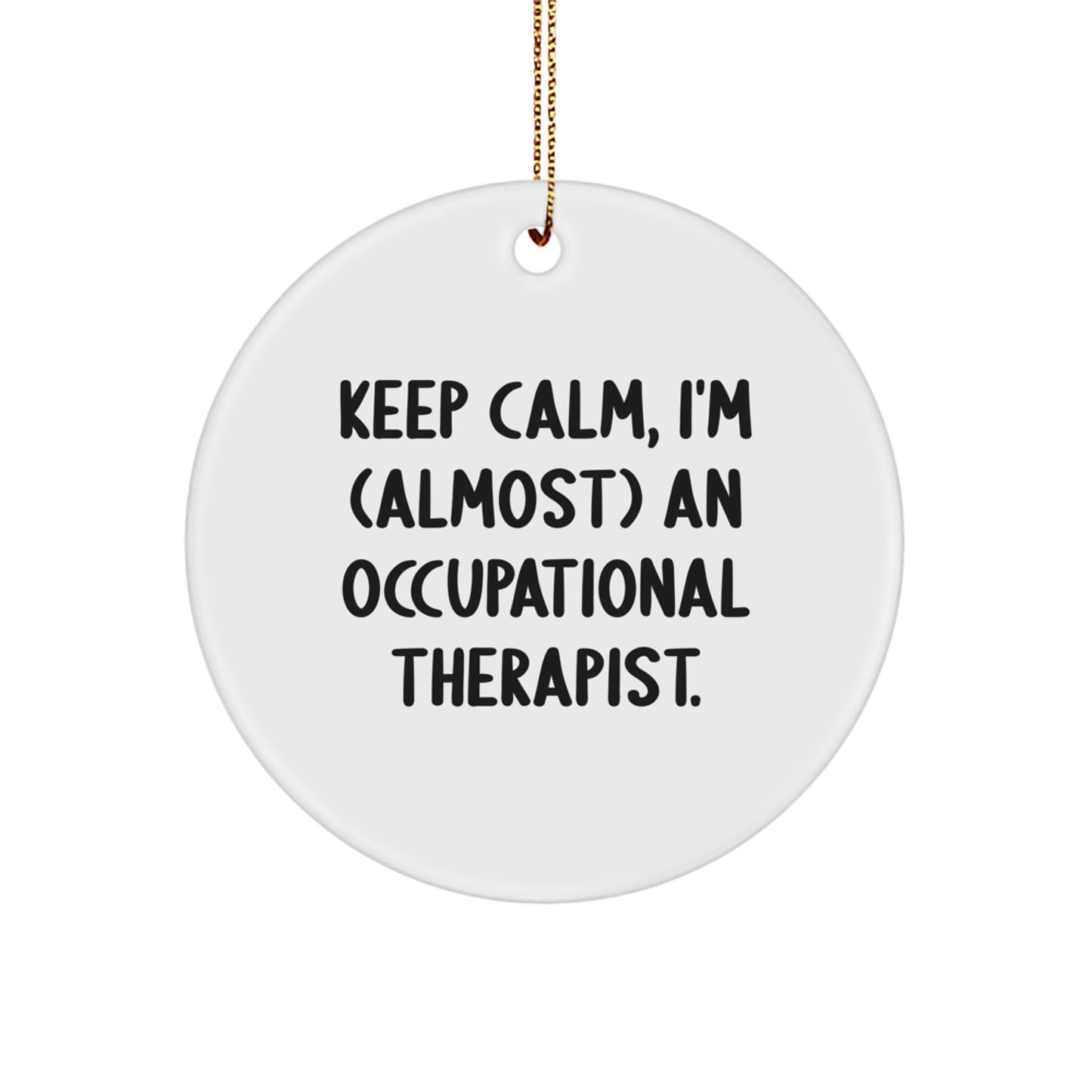 Funny Occupational Therapist Gifts for Men - Keep Calm Almost Occupational Therapist Christmas Unique Ornament - Image 1