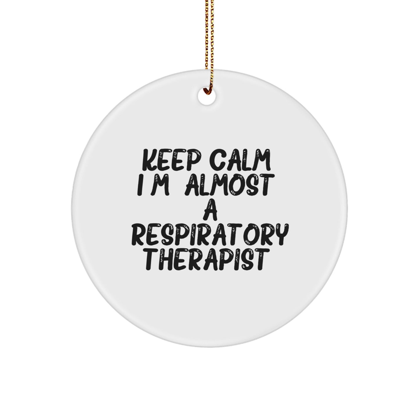 Funny Inspirational Gifts for Respiratory Therapist Men Women Friends Christmas Unique Circle Ornament Keep Calm Almost Respiratory Therapist Gifts from Family Friends Coworkers - Image 1