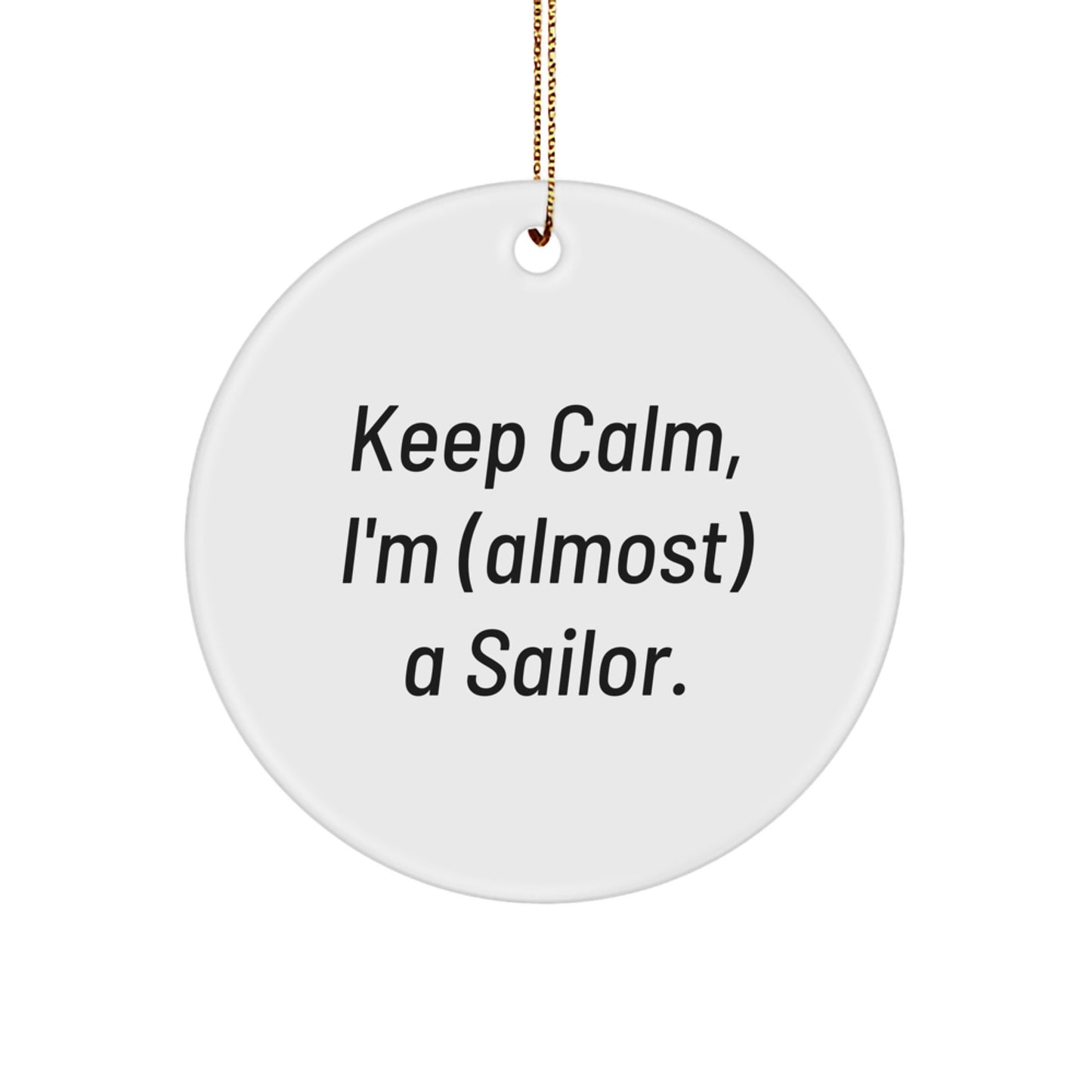Funny Sailor Gifts for Men Sailor Circle Ornament Keep Calm I'm (almost) A Sailor. Christmas Unique Gifts from Friends - Image 1