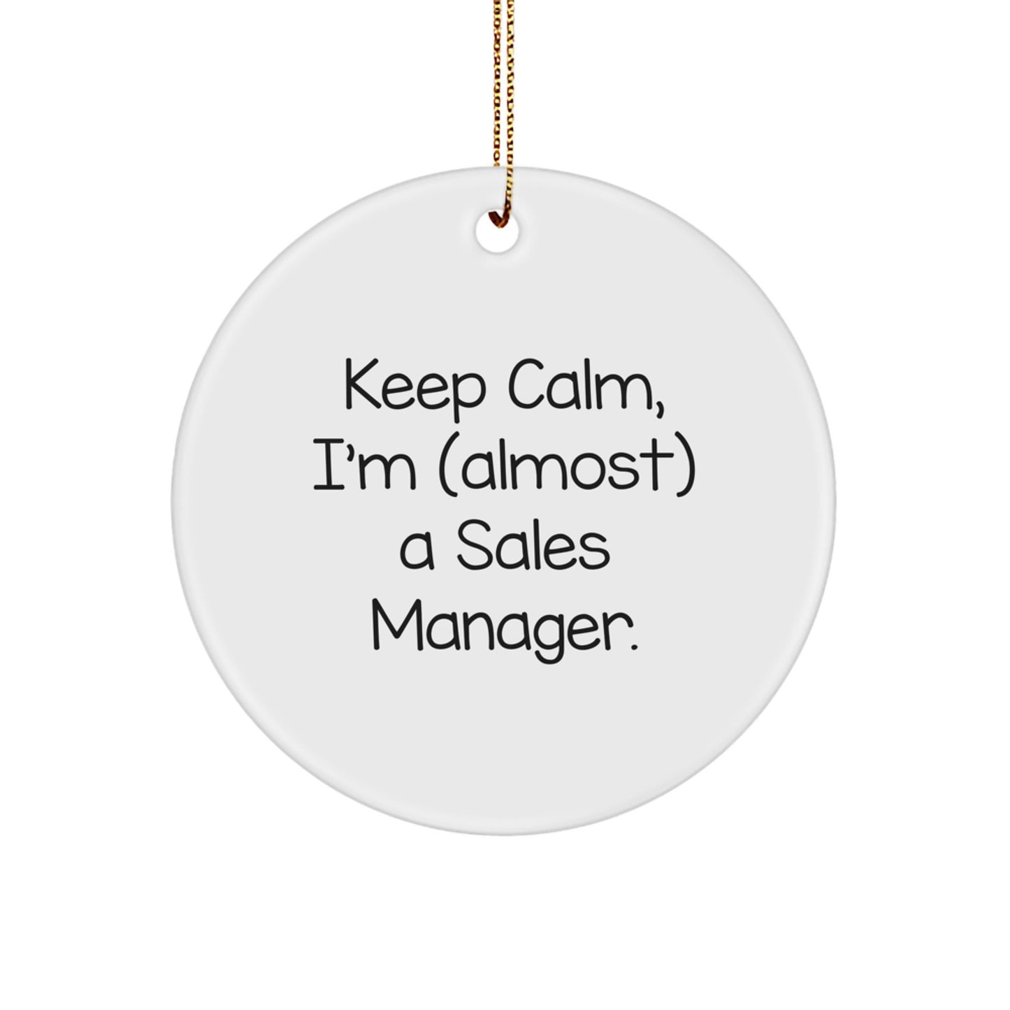 Funny Sales Manager Gifts for Men - Keep Calm, I'm (almost) A Sales Manager. Christmas Unique Circle Ornament for Sales Managers, Sales Team, and Office Decor - Image 1