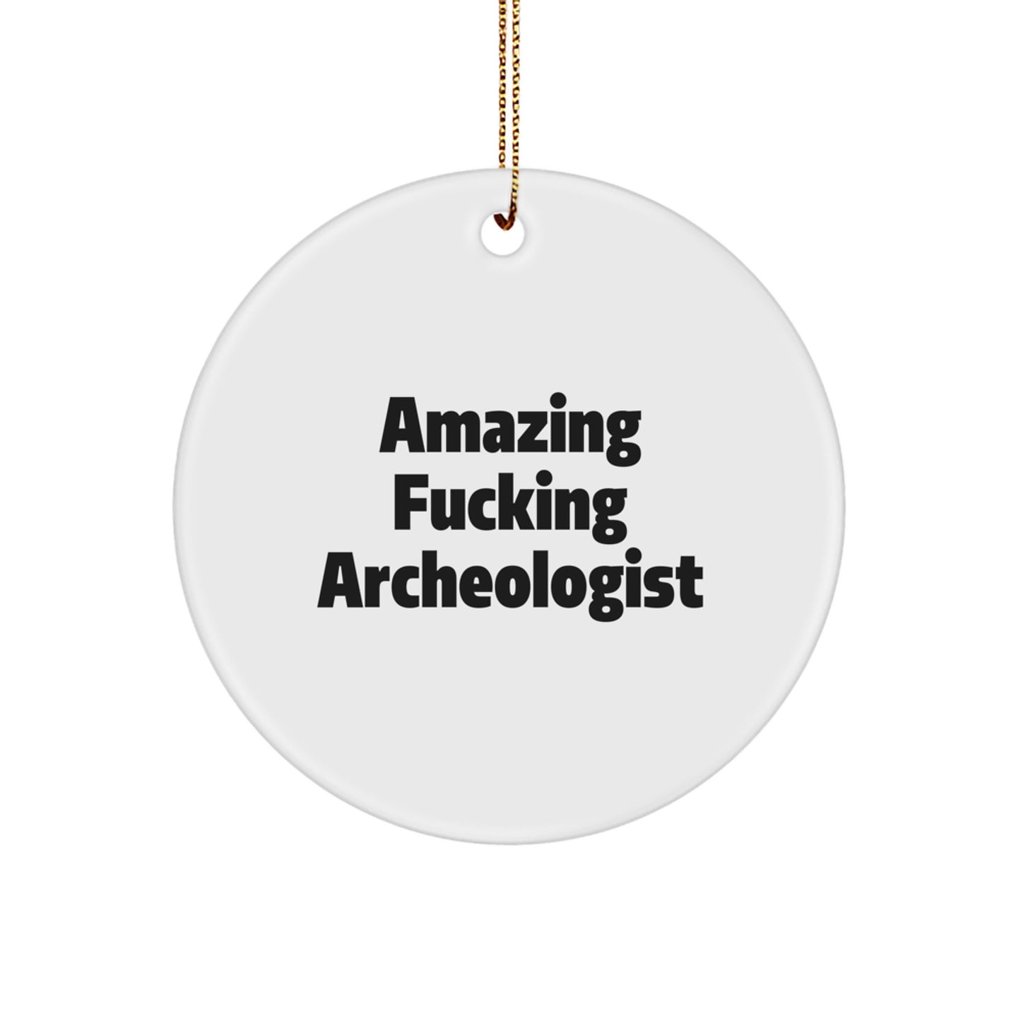 Funny Archeologist Gifts from Men to Women Friends - Amazing 'F--king Archeologist' Circle Ornament for Christmas - Image 1