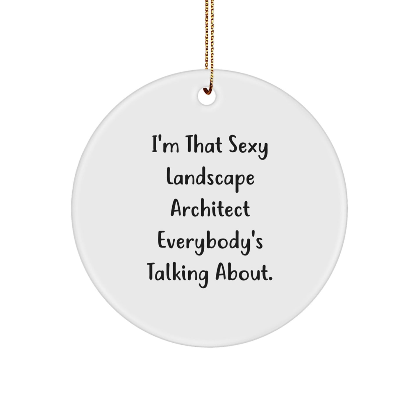Funny Landscape Architect Gifts from Friends for Men or Women - I'm That Sexy Landscape Architect Everybody's Talking About. Circle Ornament for Christmas Unique Decor - Image 1
