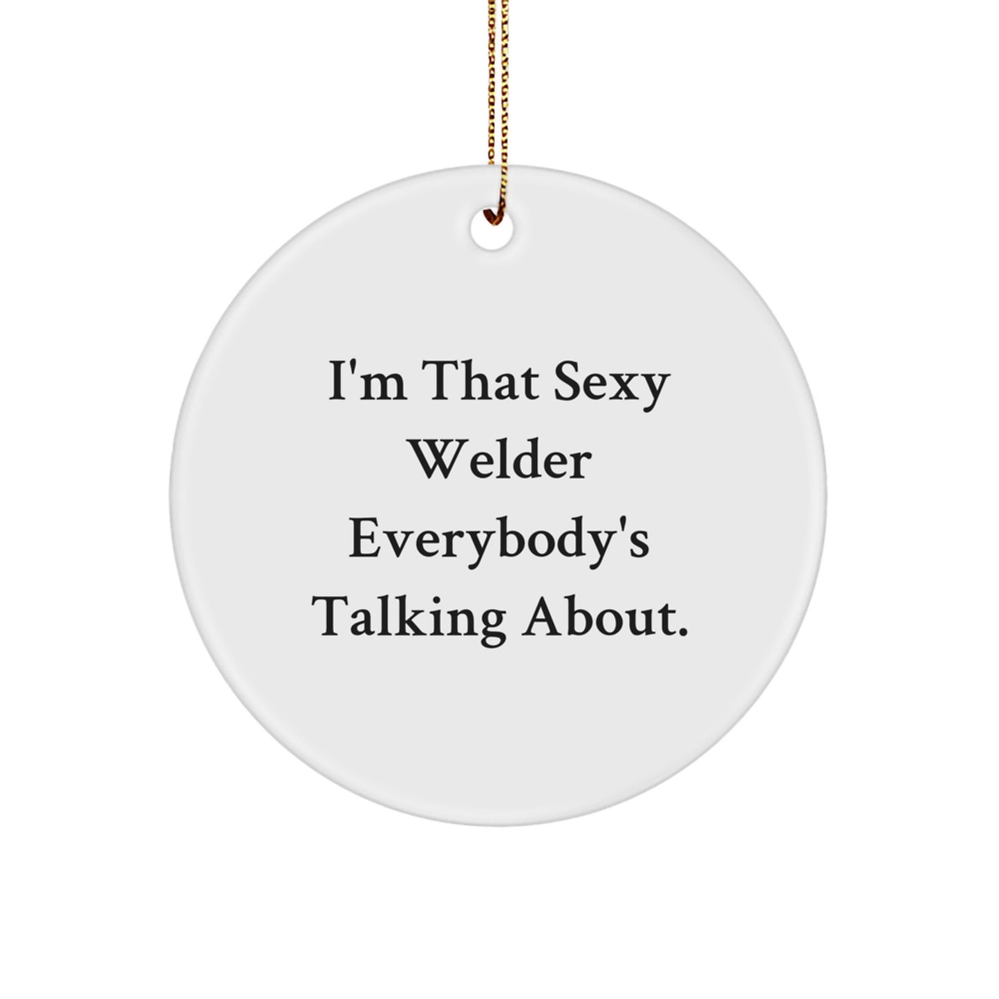 Funny Welder Gifts from Friends Unique Circle Ornaments I'm That Sexy Welder Everybody's Talking About Christmas Unique Gifts for Men - Image 1