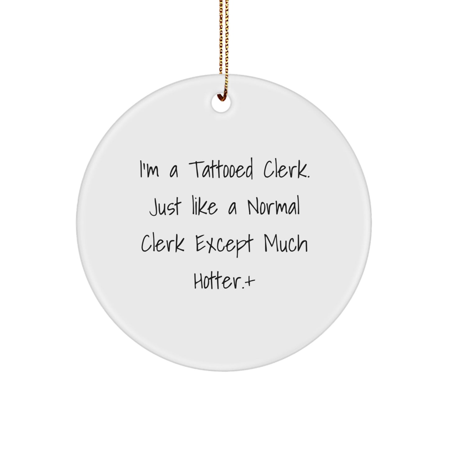 Funny Clerk Gifts, I'm A Tattooed Clerk Except Much Hotter, Christmas Unique Circle Ornaments for Clerk Friends and Family - Image 1