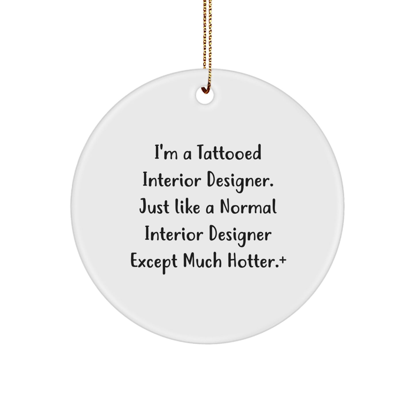 Funny Interior Designer Gifts for Friends, Unique Circle Ornament with I'm A Tattooed Interior Designer Except Much Hotter+, Perfect for Christmas Unique Gifts from Men - Image 1