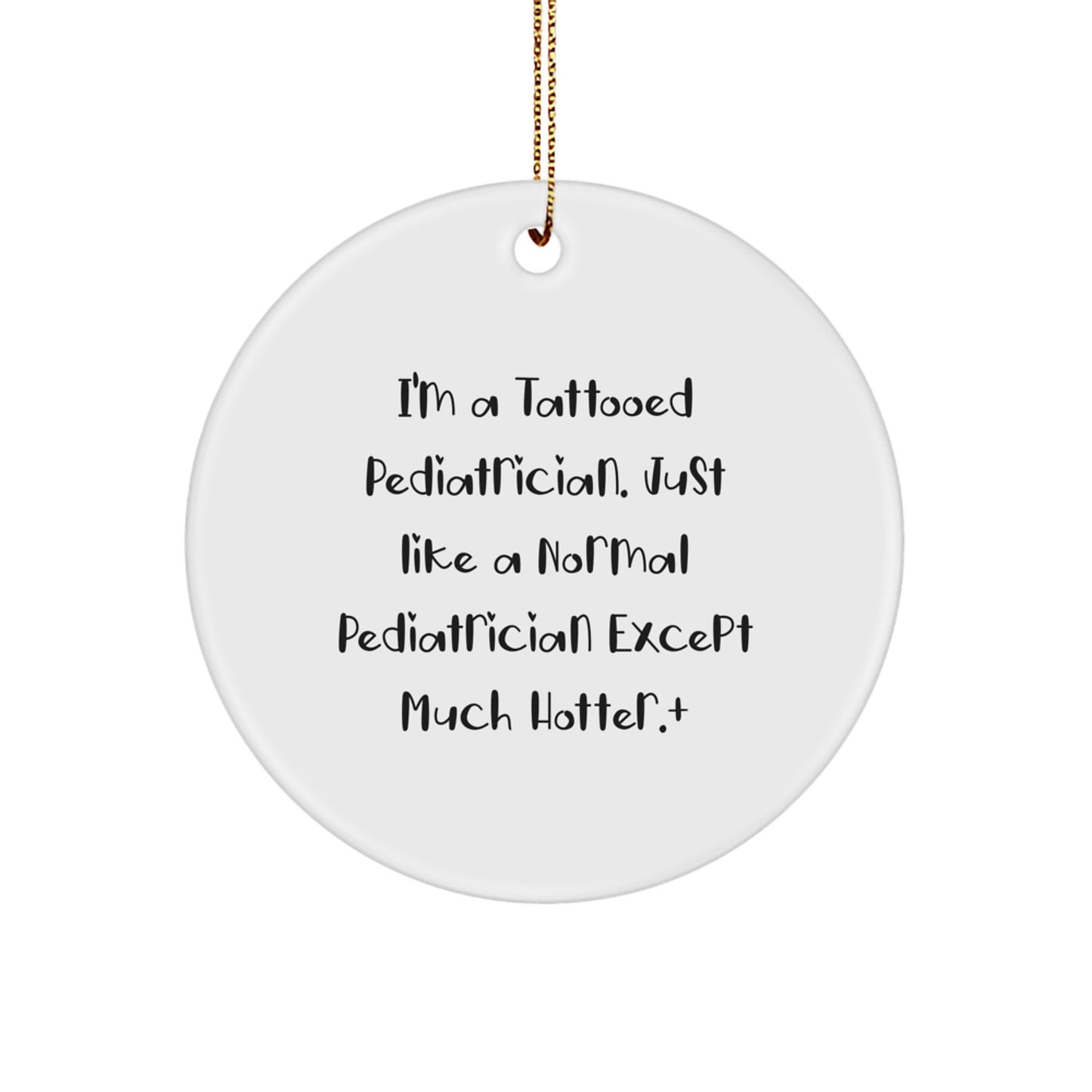 Funny Pediatrician Gifts for Men - I'm A Tattooed Pediatrician, Circle Ornament, Christmas Unique Decorations - Image 1