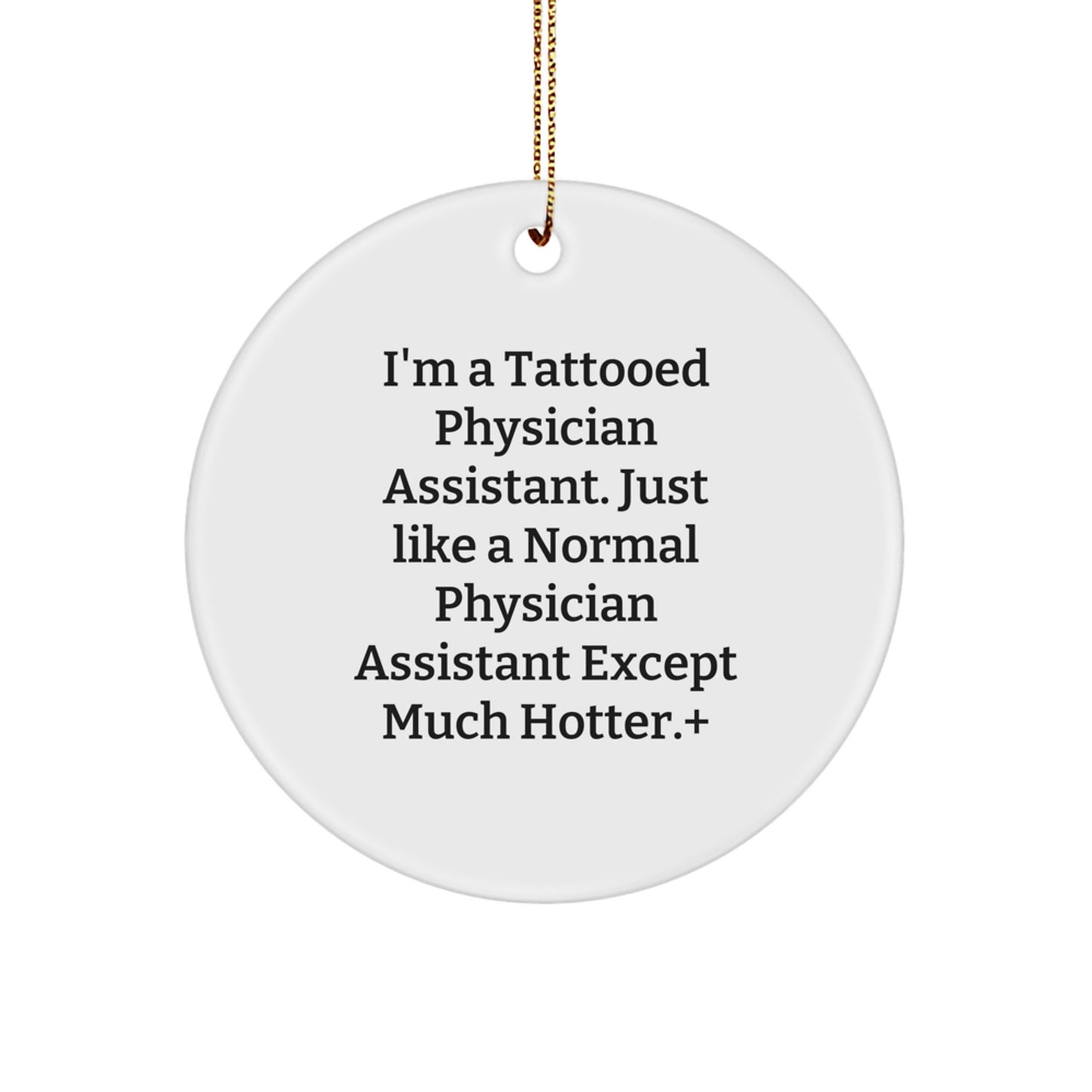 Funny Gifts from Physician Assistant Lovers for Christmas Unique Ornaments, 'I'm A Tattooed Physician Assistant' Circle Ornament, White, 2.75" Tall, 0.5 oz, MDF Material, Sublimation Printed - Image 1