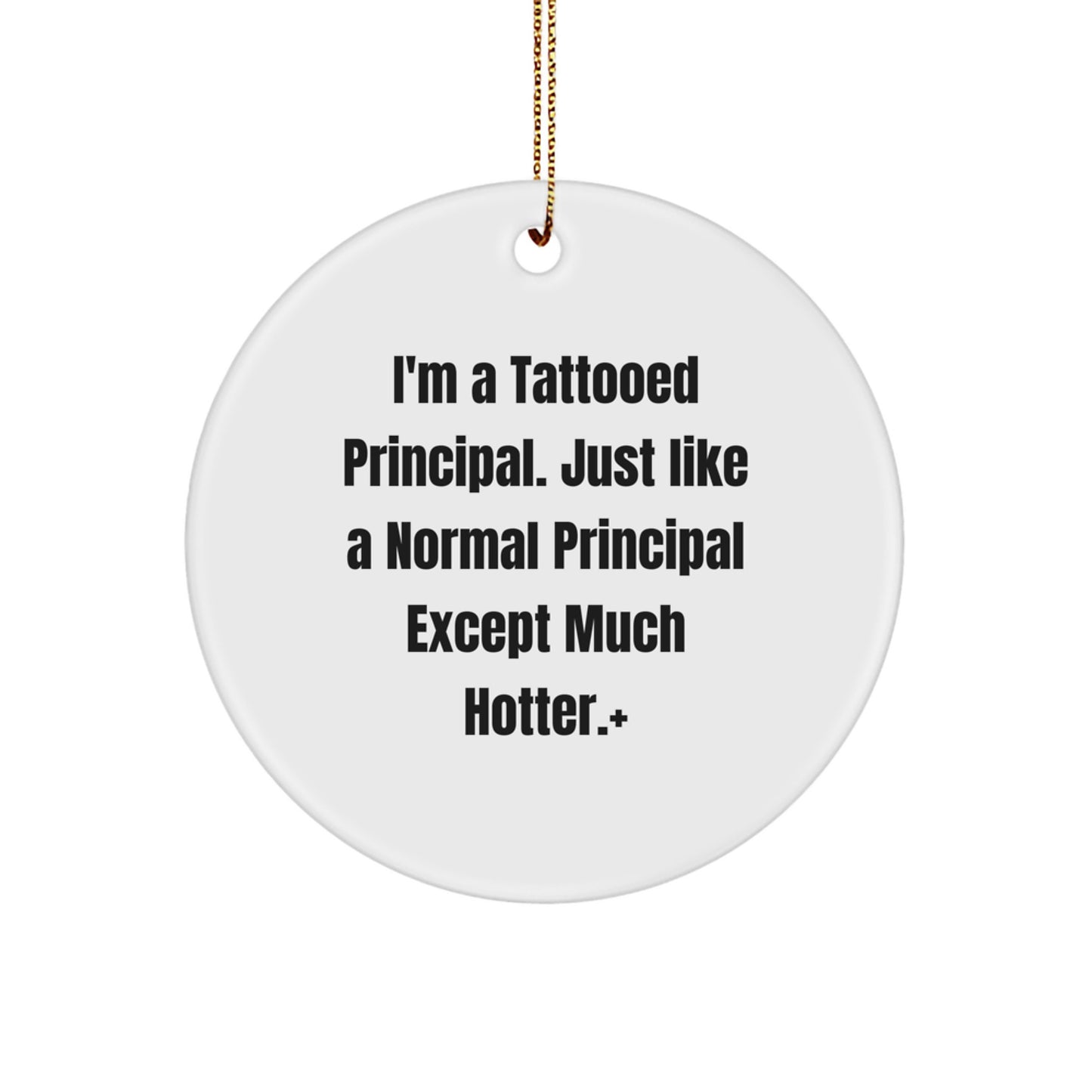 Funny Principal Gifts for Men - I'm A Tattooed Principal - Circle Ornament, Christmas Unique Gifts from Friends to Family - Image 1