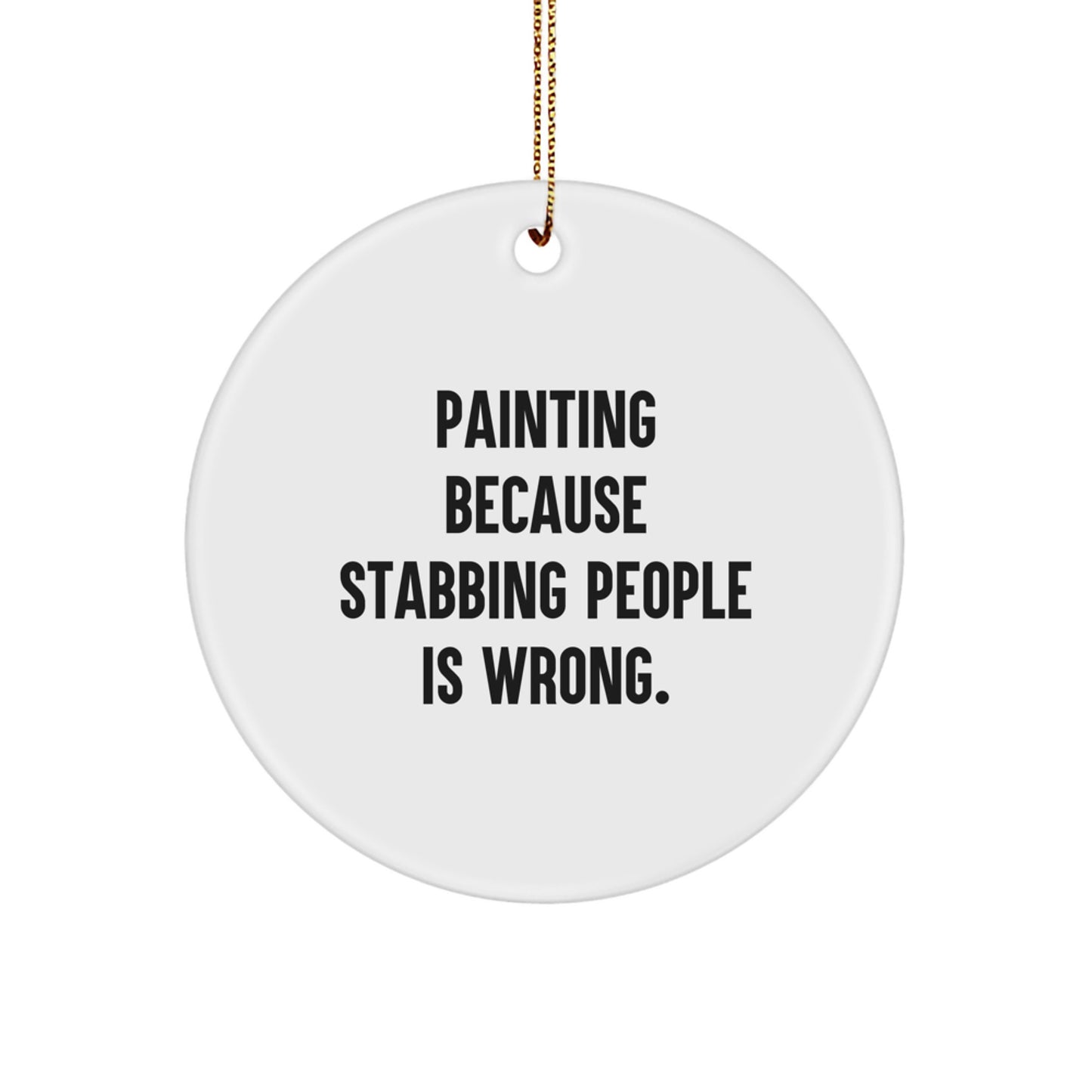 Funny Painting Circle Ornaments for Christmas Unique Gifts from Friends to Painting Lovers, Circle Ornament with 'Painting Because Stabbing People Is Wrong.' Quote, Unique Christmas Unique Gifts - Image 1
