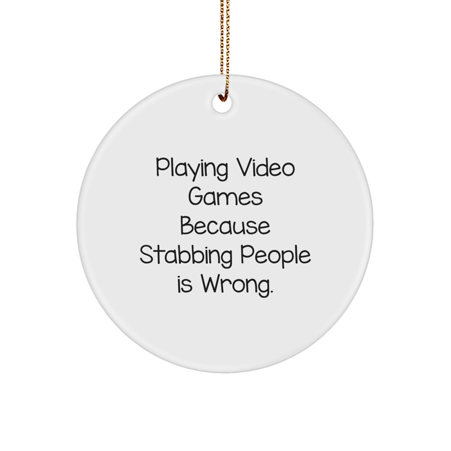 Funny 'Playing Video Games Because Stabbing People Is Wrong.' Circle Ornament, Gifts from Friends for Men and Women, Unique Christmas Decorations - Image 1