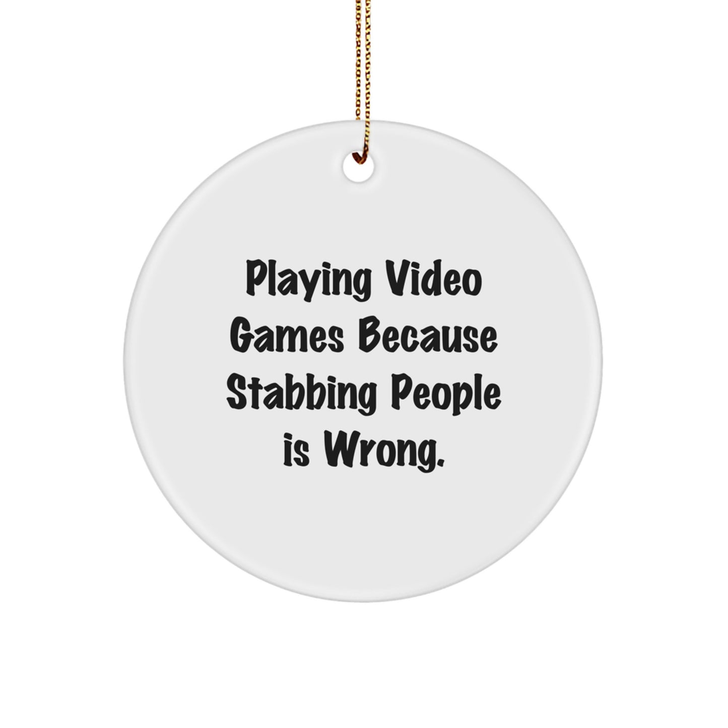 Funny Playing Video Games Circle Ornaments Gifts for Christmas from Friends, Men, or Women - 'Playing Video Games Because Stabbing People Is Wrong.' - Image 1