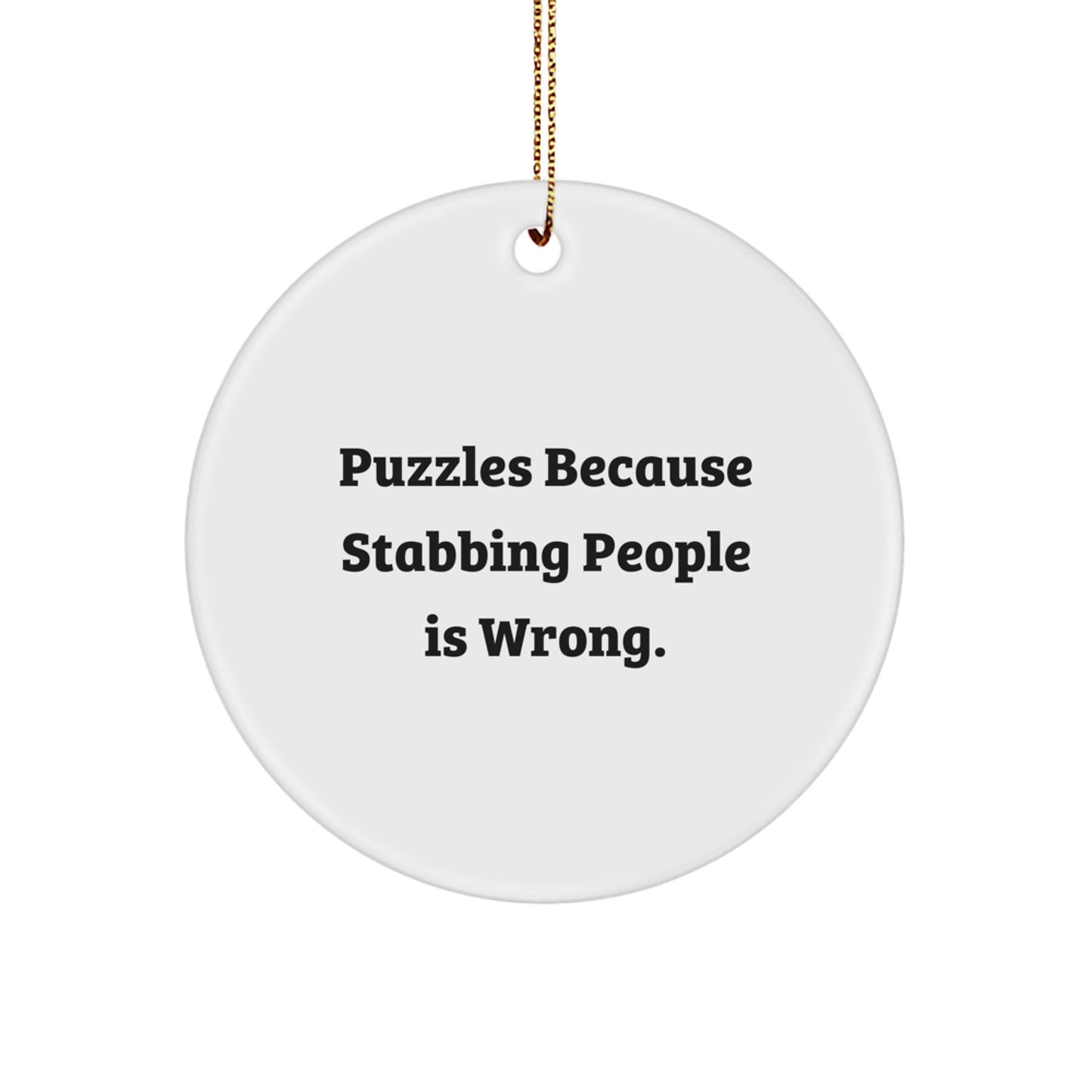 Funny Puzzles Gifts for Friends, Christmas Circle Ornament, Puzzles Because Stabbing People Is Wrong, Handmade Circle Shaped Ornament - Image 1