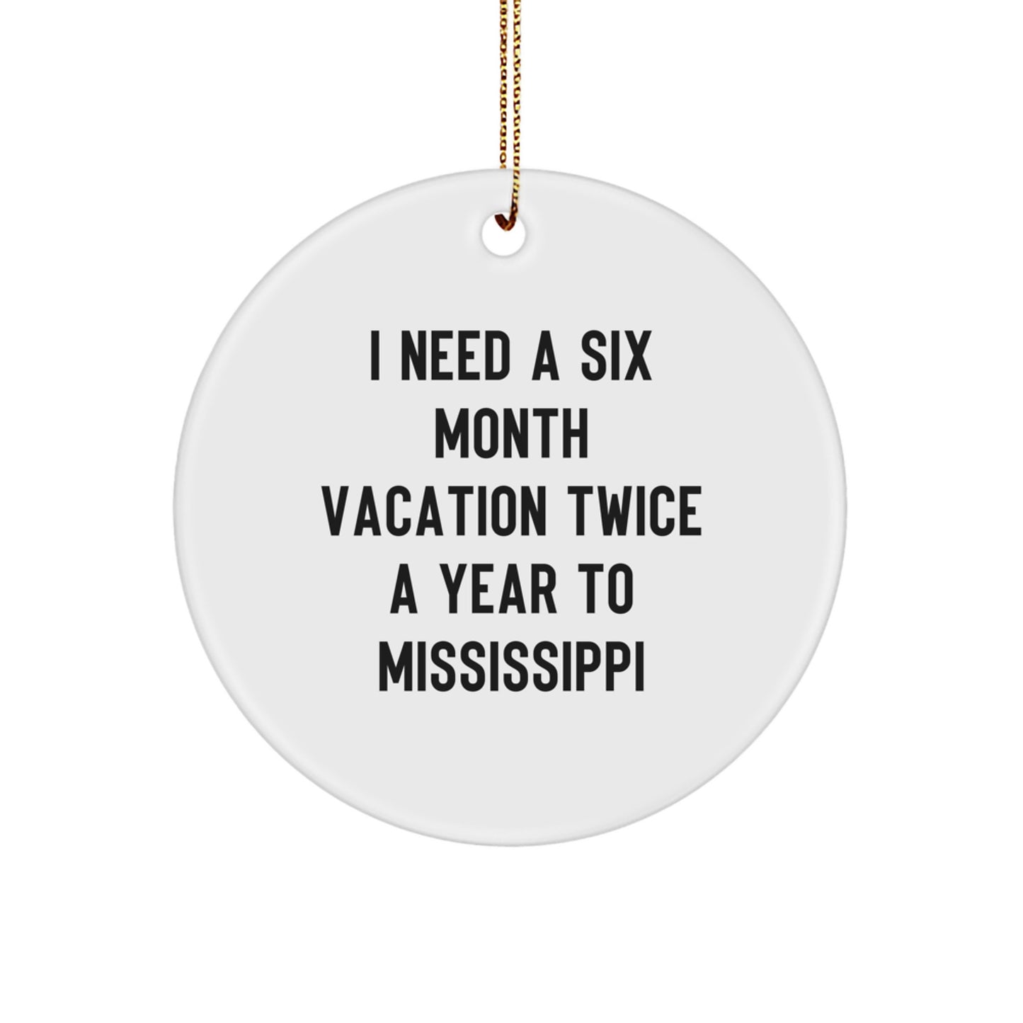 Mississippi Christmas Ornaments Gifts from Friends for Mississippi Enthusiasts, Funny Six Month Vacation Quotes, Circle Ornament Decorations - Image 1