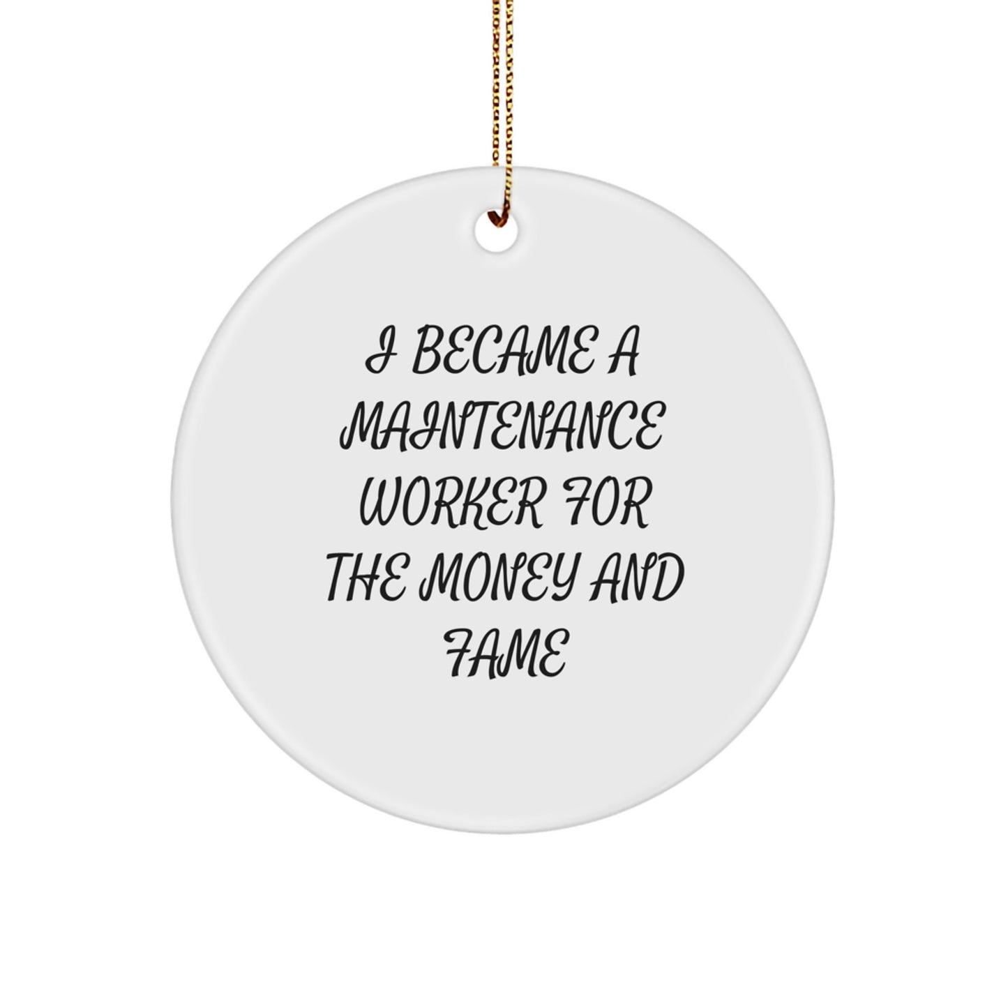 Funny Maintenance Worker Gifts from Friends, Perfect for Men and Women, 'I Became A Maintenance Worker For The Money And Fame' Christmas Unique Ornaments - Image 1