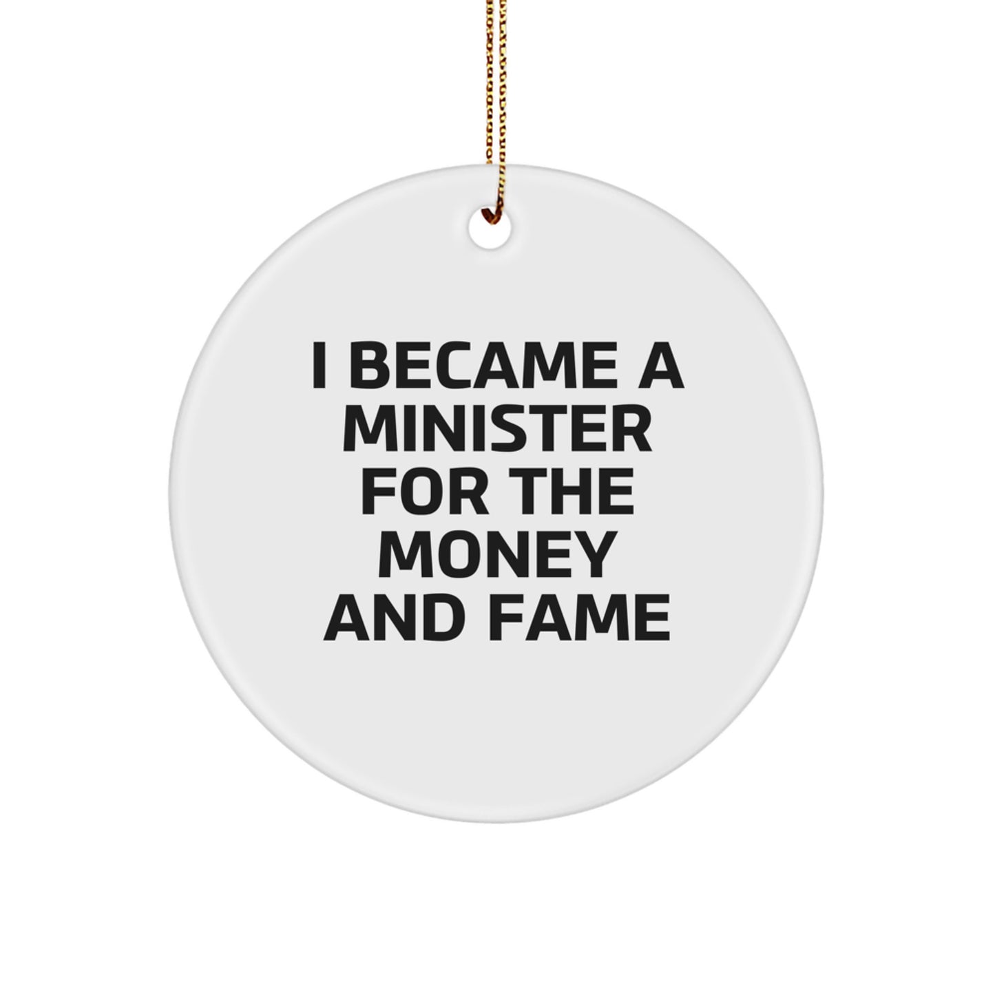 Funny Minister Gifts from Friends for Men - I Became A Minister For The Money And Fame Christmas Unique Circle Ornament - Image 1