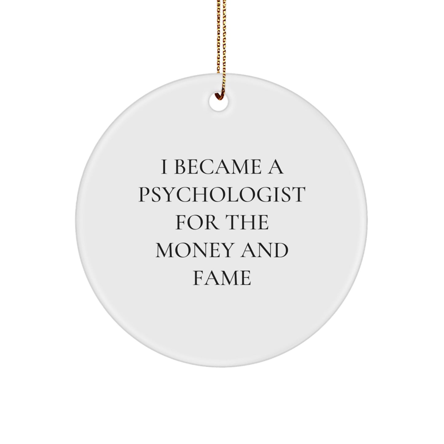 Funny Psychologist Gifts for Men - 'I Became A Psychologist For The Money And Fame' Circle Ornament, Christmas Unique Gifts from Friends - Image 1