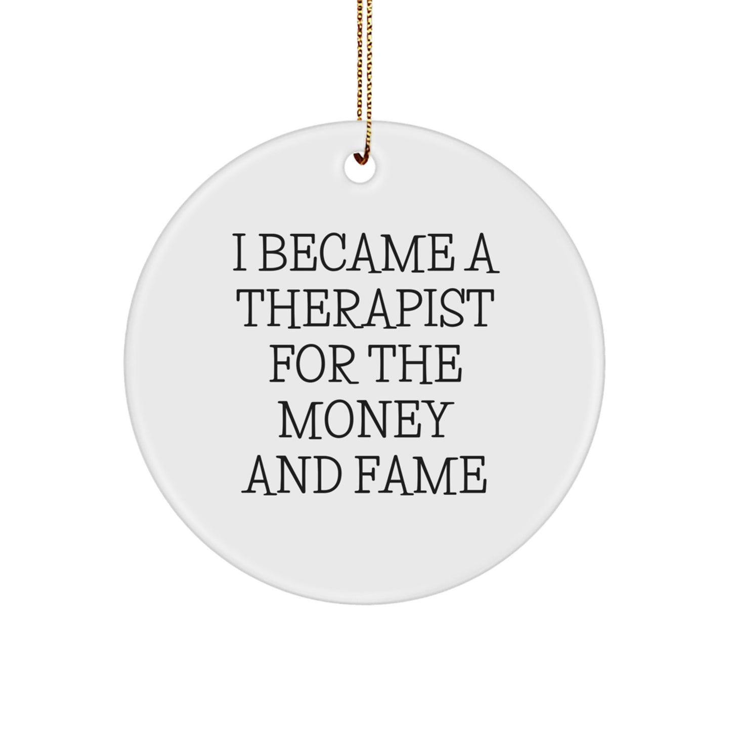 Therapist Gifts from Men, Funny Circle Ornament with I Became A Therapist For The Money And Fame Quote, Christmas Unique Gifts for Therapist - Image 1