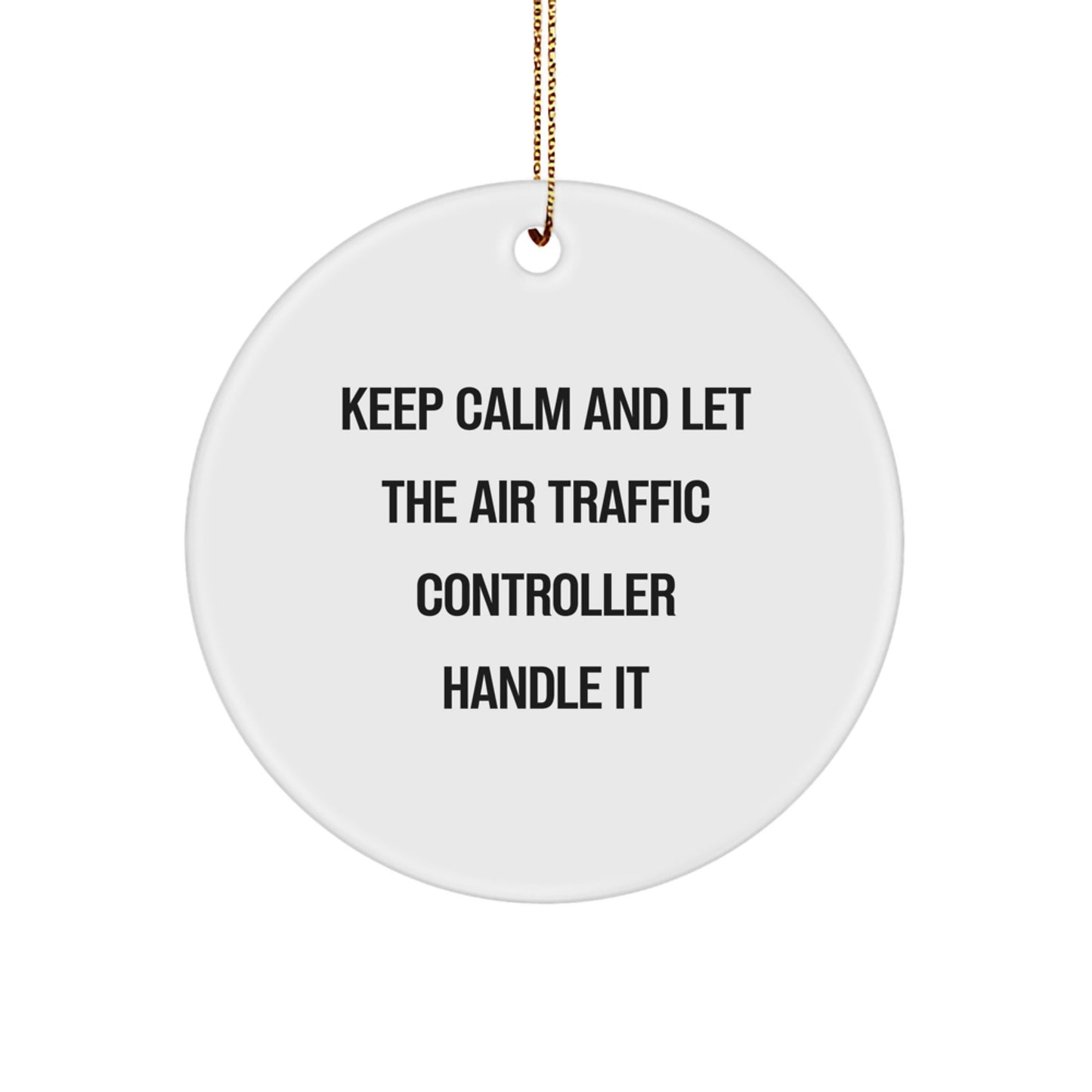 Funny Air Traffic Controller Gifts for Men, Air Traffic Controller Christmas Unique Gifts, Keep Calm And Let It Handle It, Circle Ornament for Air Traffic Controller Enthusiast - Image 1