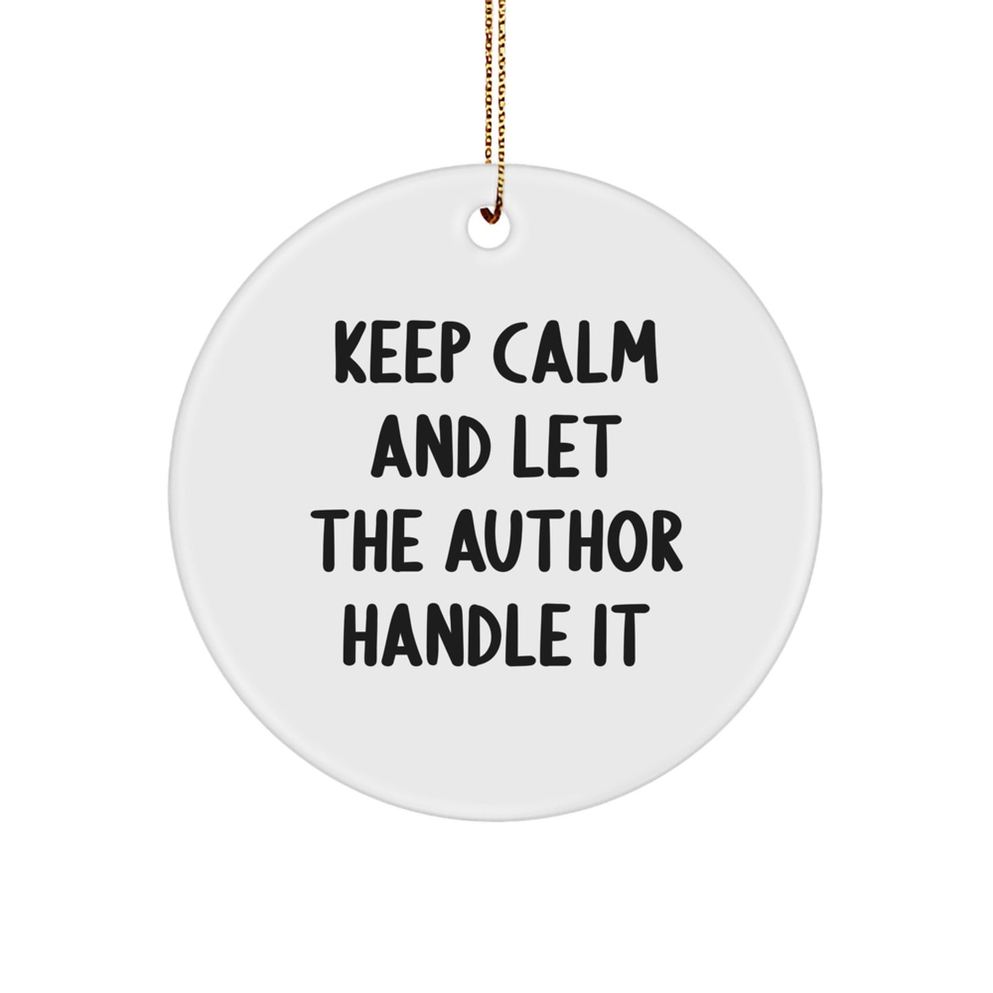 Funny Author Circle Ornament, Gifts from Friends and Family, Keep Calm and Let the Author Handle It, 2.75" Tall, White, Christmas - Image 1