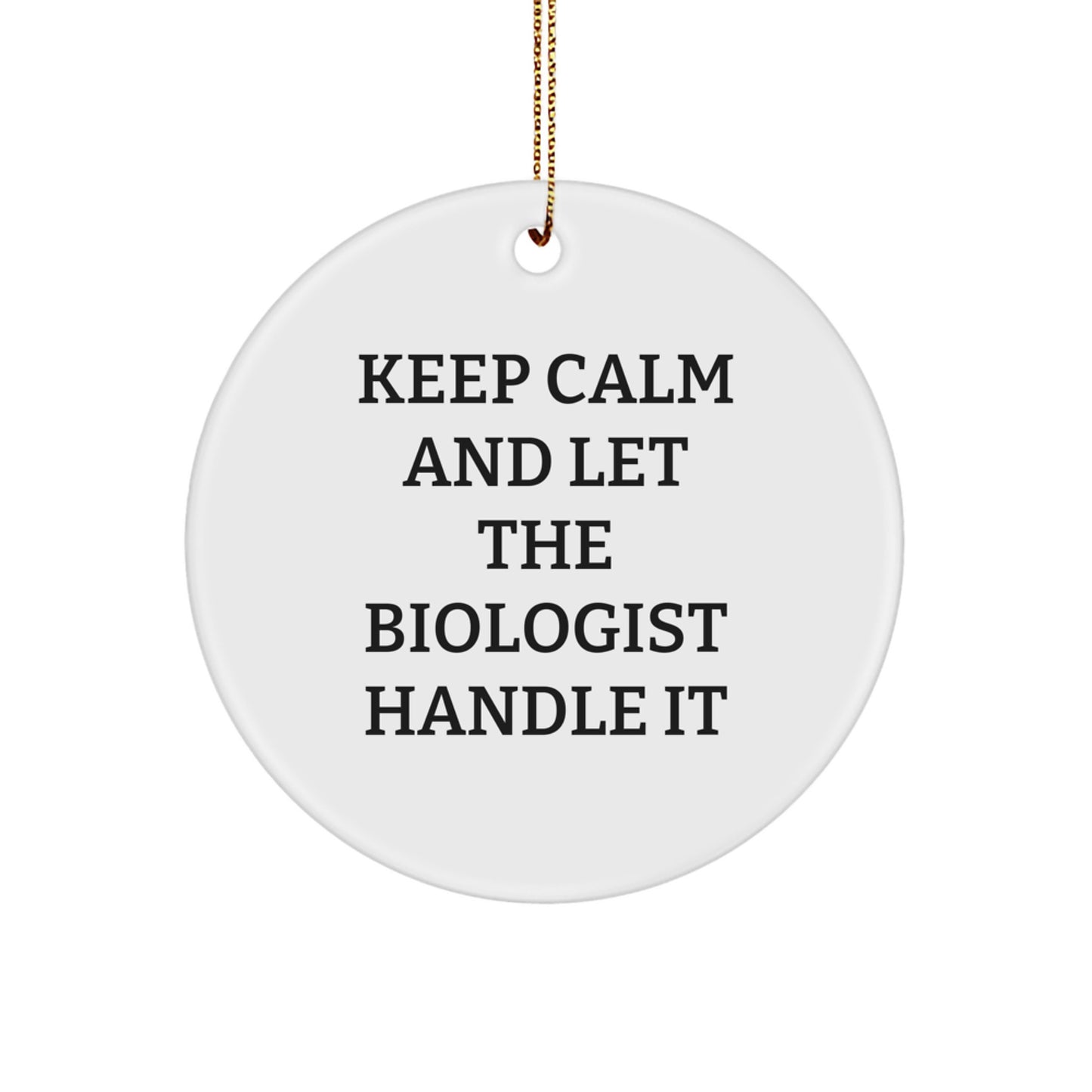 Funny Biologist Gifts, Christmas Unique Circle Ornament, Keep Calm And Let The Biologist Handle It, Gifts from Friends to Biologist, Biologist Lover - Image 1