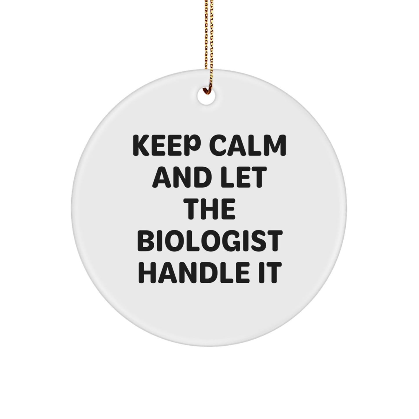 Funny Biologist Gifts, Christmas Unique Circle Ornaments with 'Keep Calm And Let The Biologist Handle It' Quote, Best for Biologist Friends and Family - Image 1