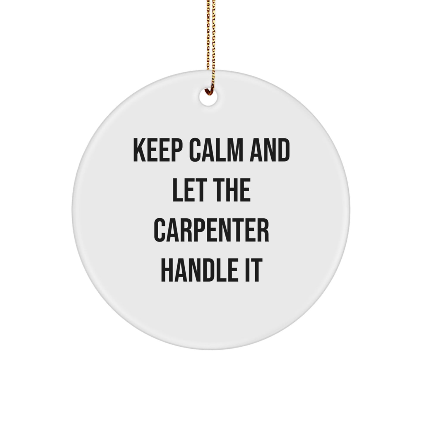 Funny Carpenter Circle Ornament Gifts from Friends and Family - Keep Calm And Let The Carpenter Handle It Christmas Memorable Present for Carpenter Men and Women - Image 1