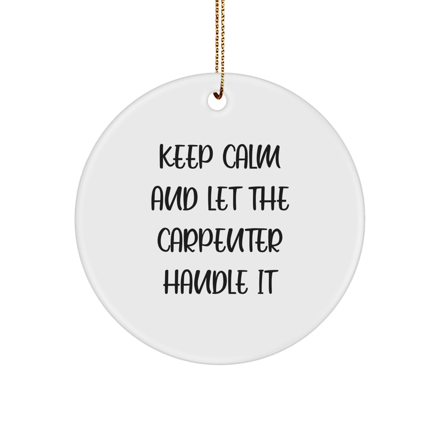 Funny Christmas Unique Gifts from Friends for Carpenter, Keep Calm And Let The Carpenter Handle It Circle Ornament, Durable MDF Carpenter Decor - Image 1