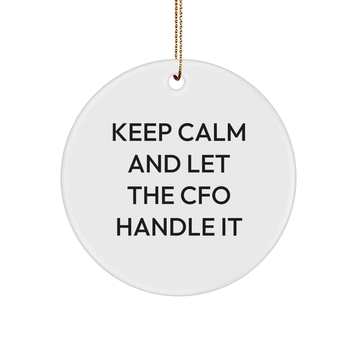 Funny CFO Gifts for Men, Keep Calm and Let the CFO Handle It Christmas Circle Ornament, Gifts from Women to CFO - Image 1
