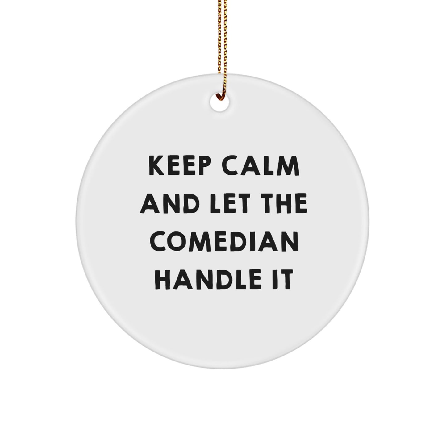 Comedian Gifts from Friends - Keep Calm and Let the Comedian Handle It Circle Ornament, Funny Christmas Unique Gift for Men or Women - Image 1