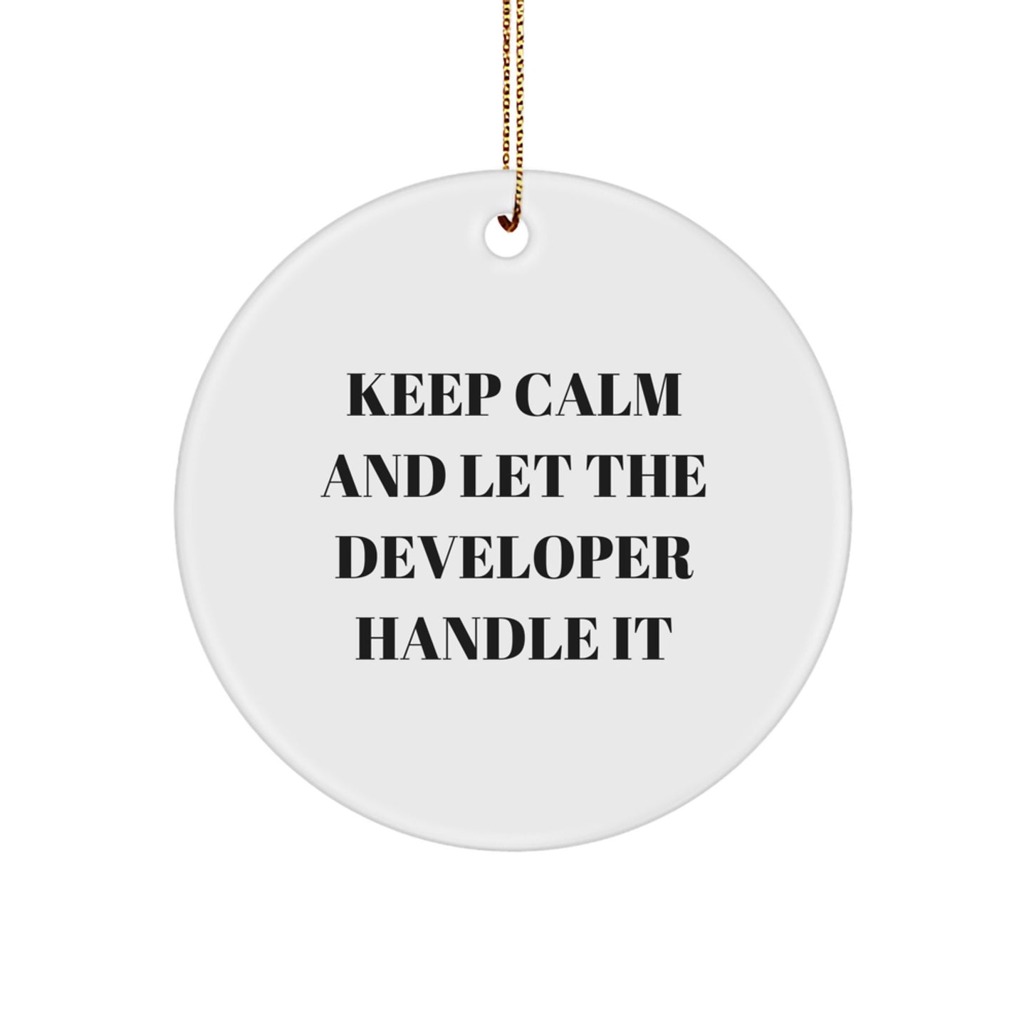 Funny Developer Gifts, Keep Calm And Let The Developer Handle It, Christmas Circle Ornament, Gifts from Family to Developer, Developer's Unique Gift - Image 1