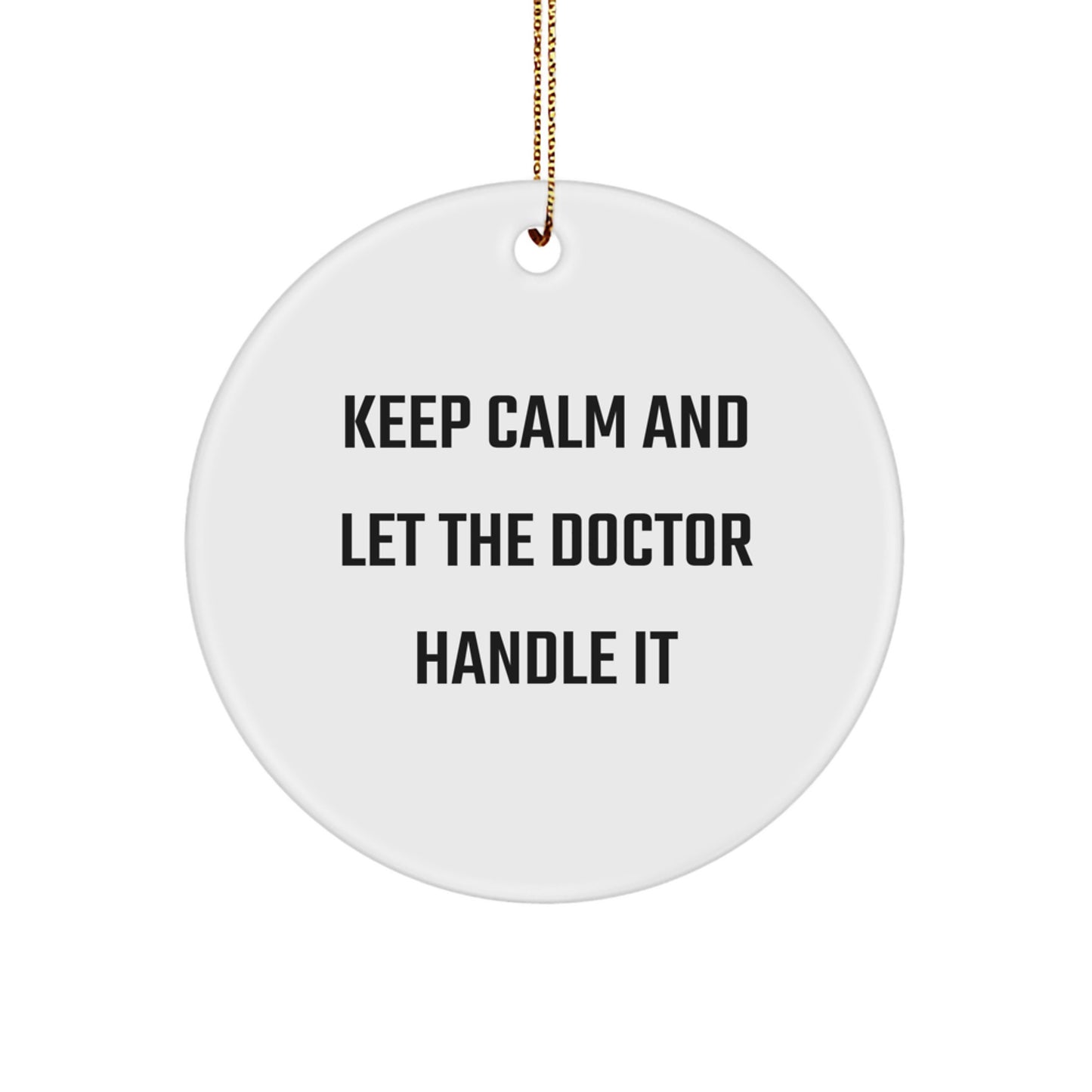 Funny Doctor Gifts for Christmas Circle Ornaments Keep Calm And Let The Doctor Handle It - Image 1