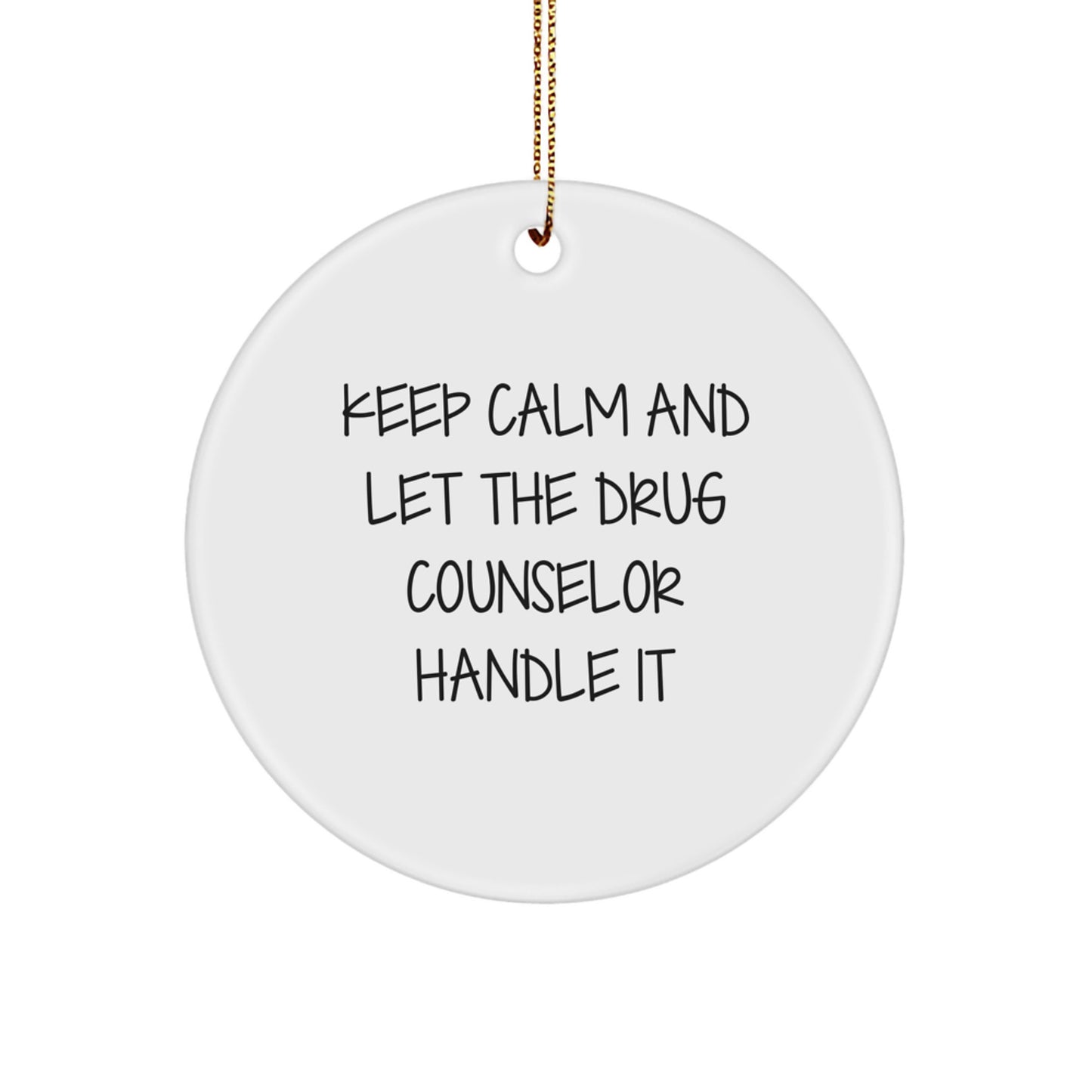 Funny Drug Counselor Christmas Unique Gifts from Friends to Men with Keep Calm and Let the Drug Counselor Handle It Circle Ornament - Image 1