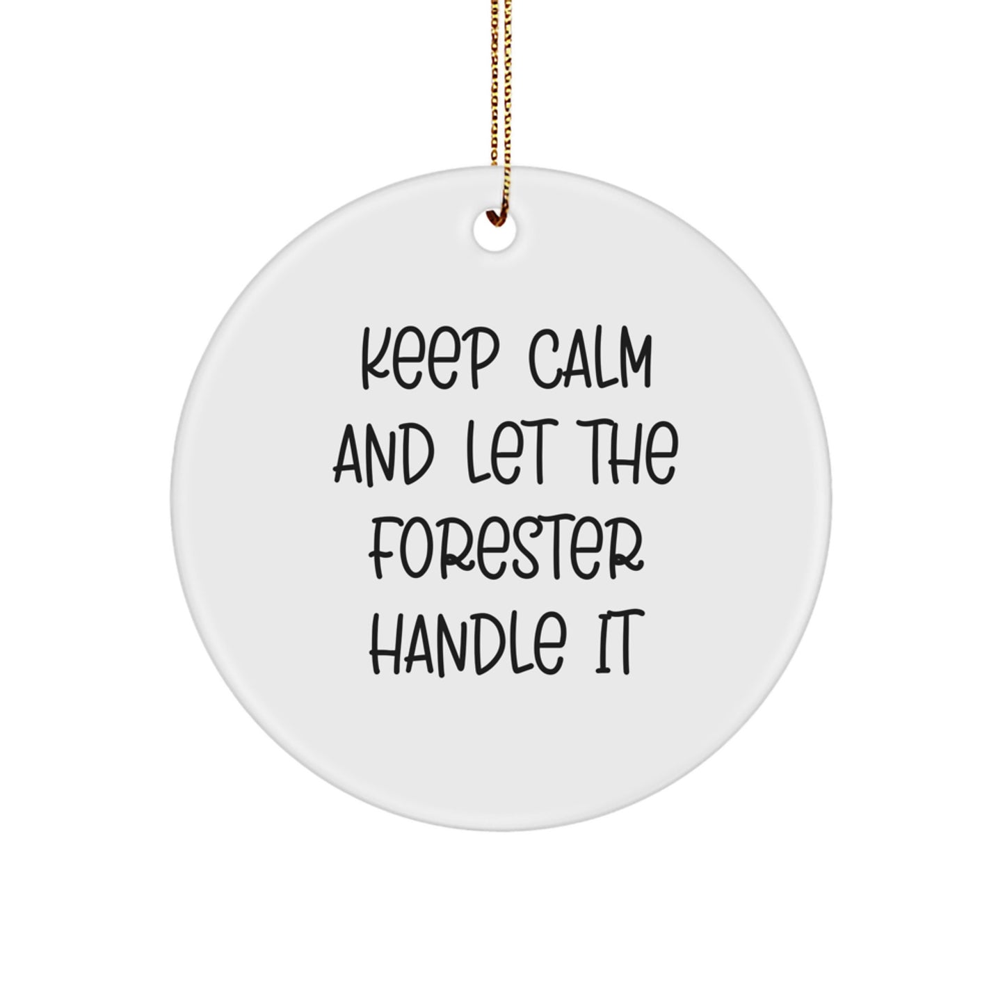Forester Gifts - Keep Calm And Let The Forester Handle It, Funny Circle Ornament, White, 2.75'' Tall, 0.5 oz, Christmas Unique Gifts for Men, Women, Friends, Coworkers, Family - Image 1