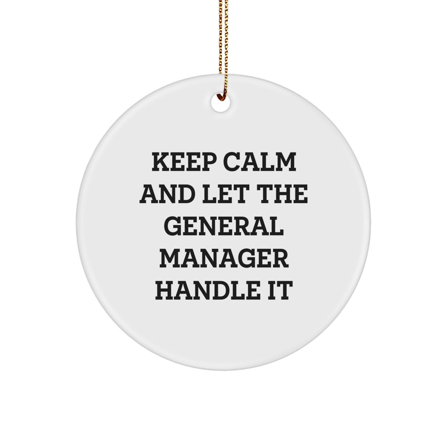 Funny General Manager Christmas Circle Ornament Gifts from Friends for General Manager - Keep Calm And Let The General Manager Handle It, Cute - Image 1