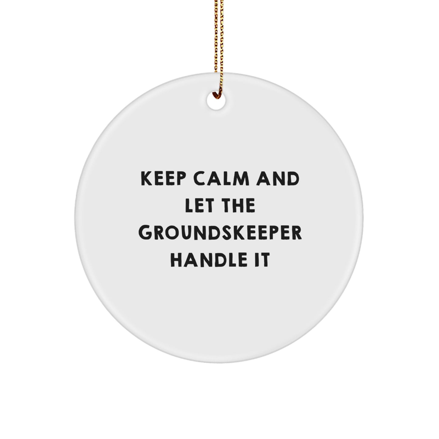 Funny groundskeeper Christmas Circle Ornament Gifts from Friends and Family, Keep Calm and Let Them Handle It - Image 1