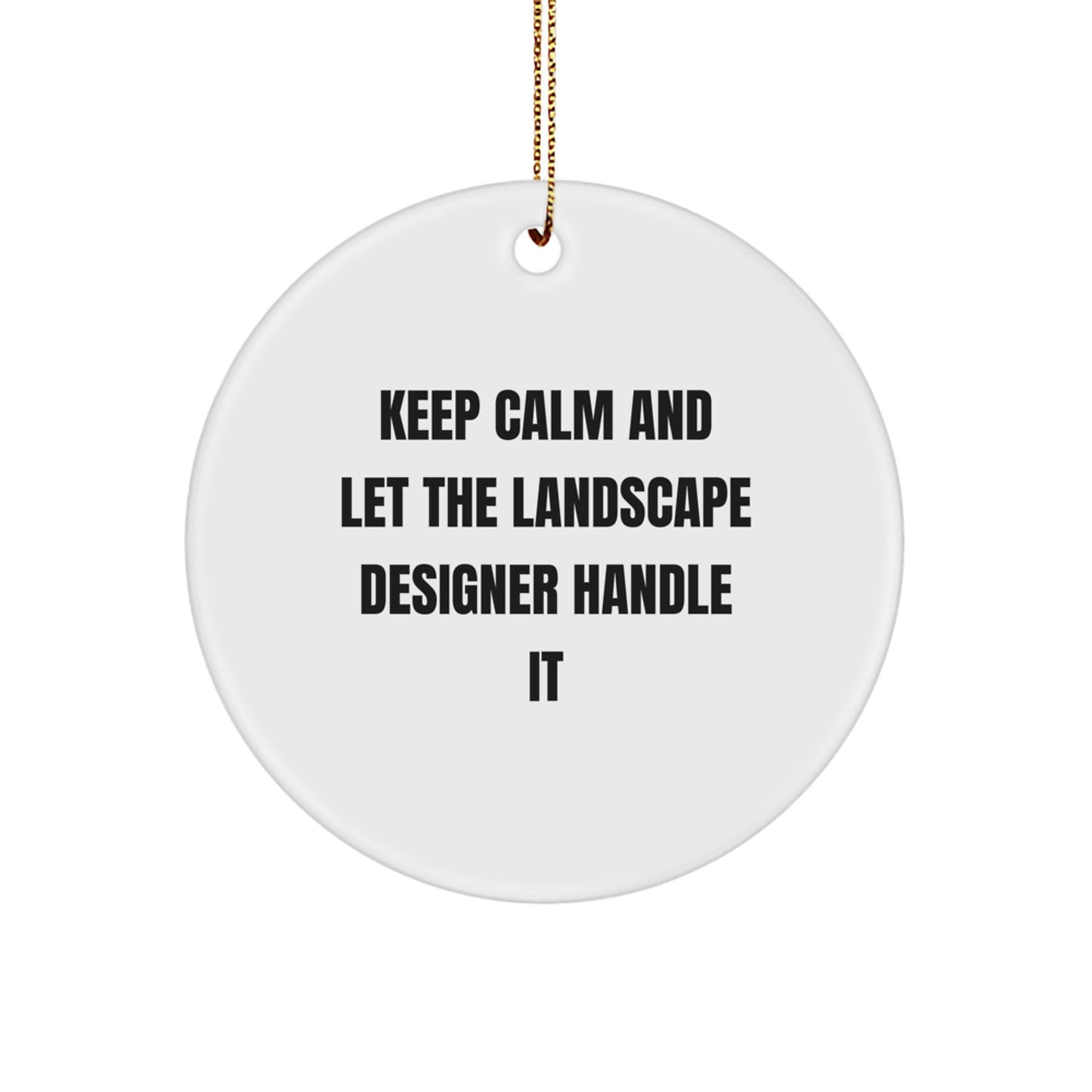 Funny Landscape Designer Christmas Circle Ornament Gifts from Friends, 'Keep Calm And Let The Landscape Designer Handle It', Unique Gift for Family, Coworkers - Image 1
