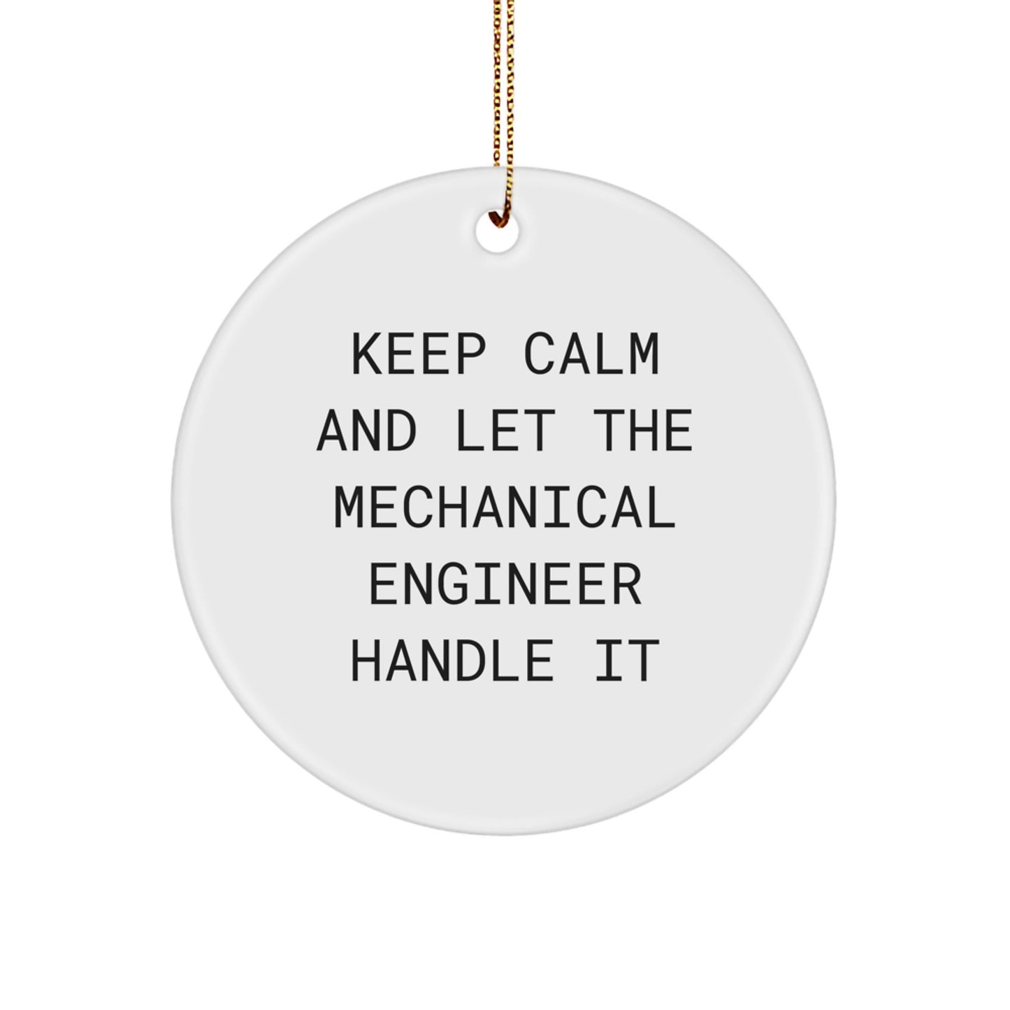 Funny Mechanical Engineer Christmas Circle Ornament Gift for Men - 'Keep Calm And Let The Mechanical Engineer Handle It' - Image 1