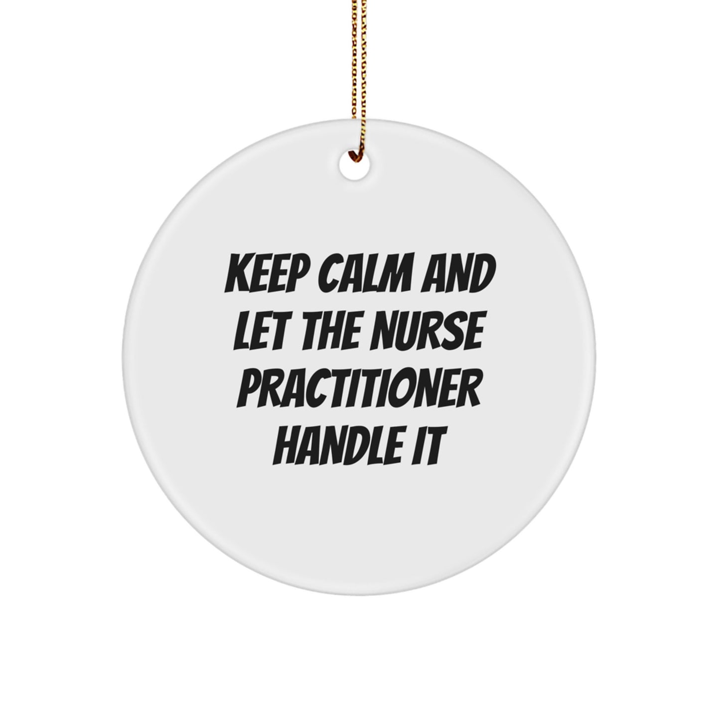 Funny Nurse Practitioner Gifts for Christmas - 'Keep Calm And Let The Nurse Practitioner Handle It' Circle Ornament for Nurse Practitioner Nurses from Best Friends - Image 1