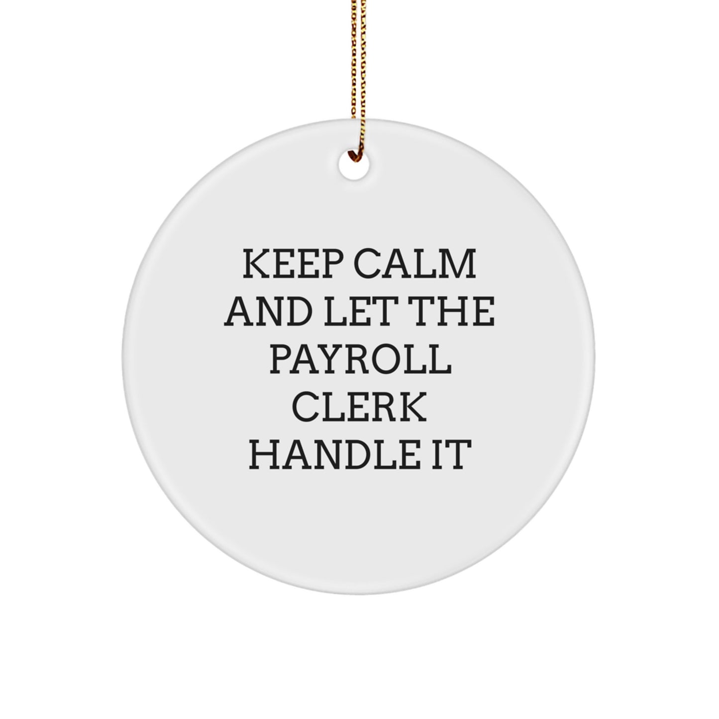 Funny Payroll Clerk Gifts, Christmas Unique Circle Ornament, 'Keep Calm And Let The Payroll Clerk Handle It' Motivational Office Decor - Image 1