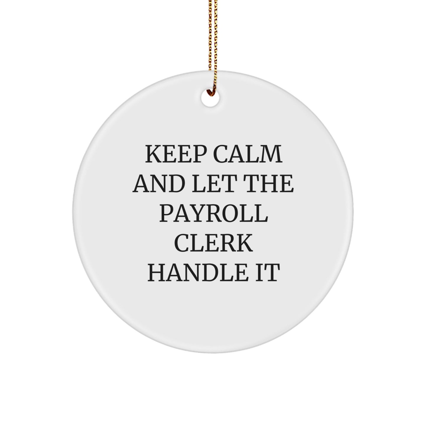 Funny Payroll Clerk Gifts, Gifts from Friends, Keep Calm And Let Payroll Clerk Handle It Christmas Circle Ornament, Perfect for Payroll Clerk, Office Christmas Unique Gifts - Image 1