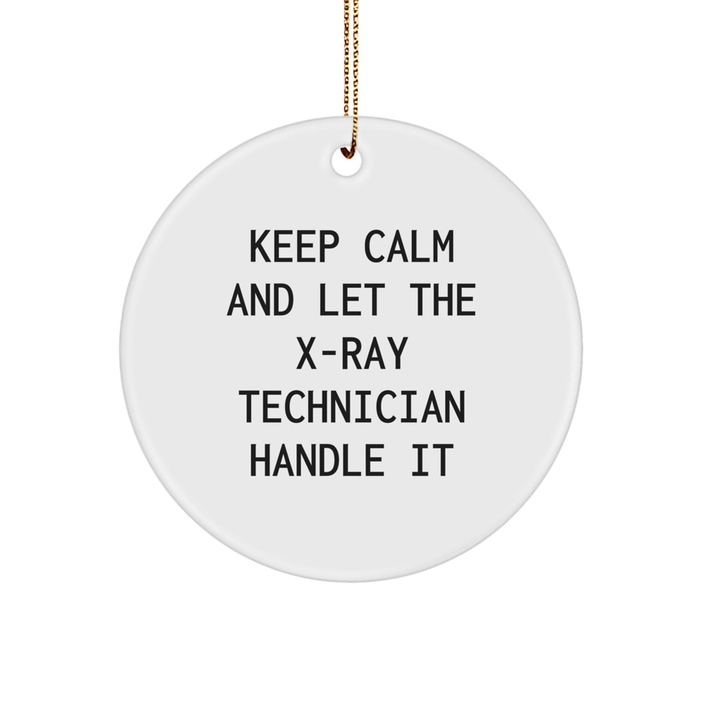 Funny X-Ray Technician Gifts from Men, Unique Christmas Circle Ornament for X-Ray Technician Friends, Keep Calm And Let The X-ray Technician Handle It - Image 1