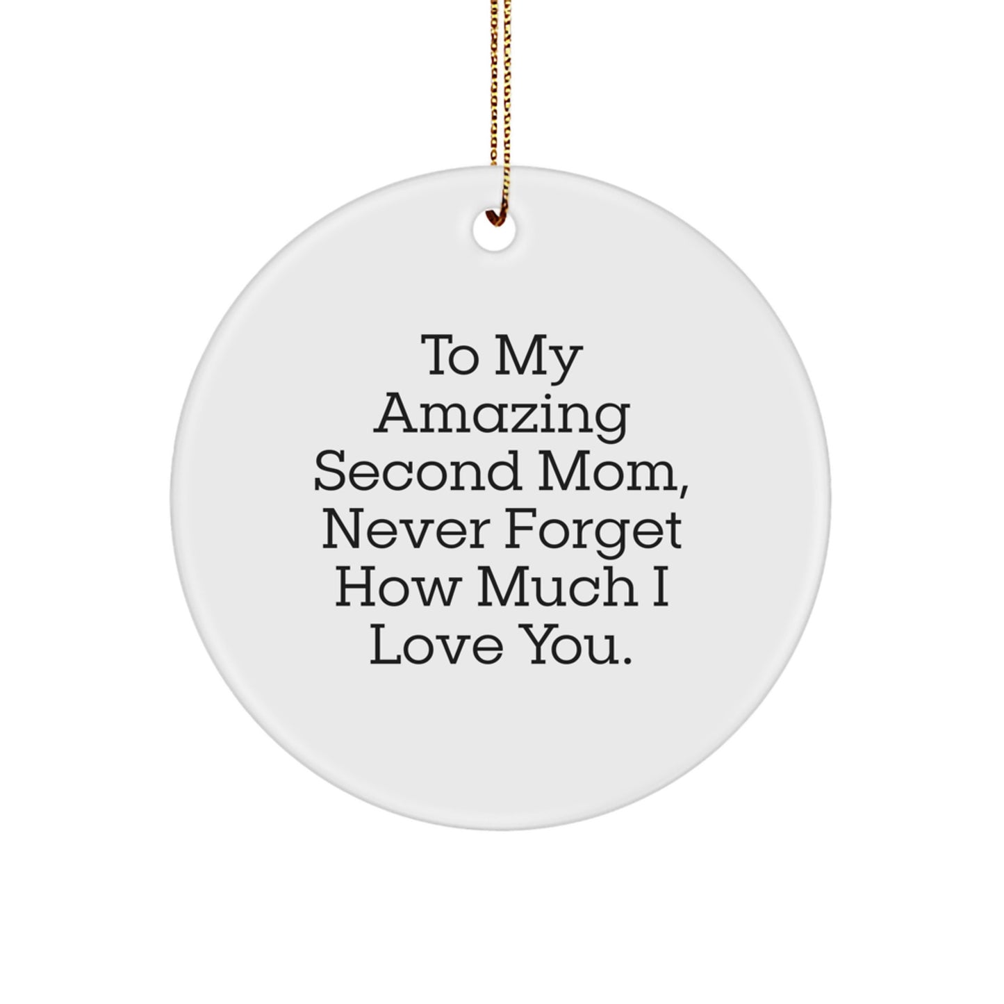Funny Second Mom Gifts from Men to Second Mom, Circle Ornament for Second Mom, To My Amazing Second Mom Never Forget How Much I Love You. - Image 1