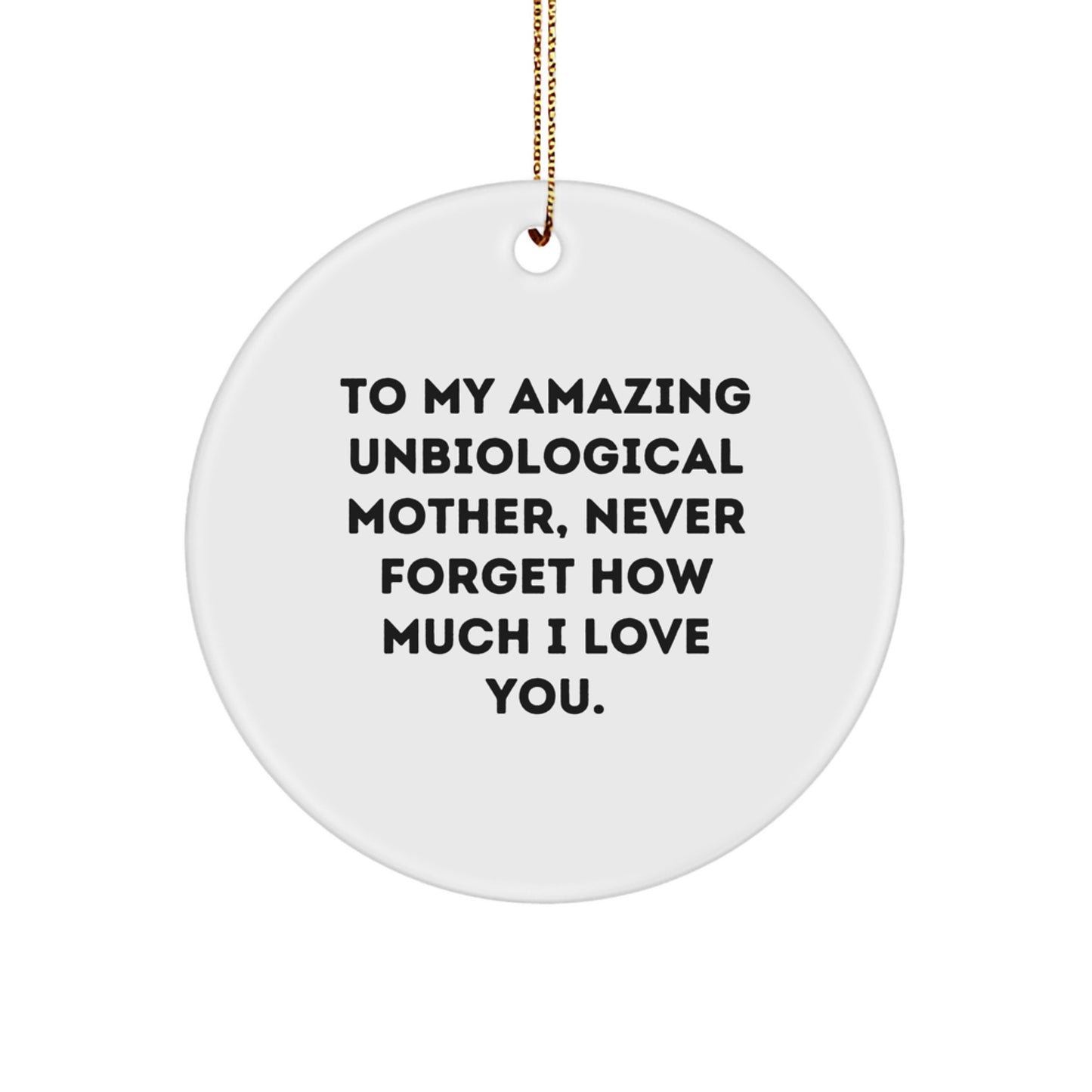 Funny Unbiological Mother Gifts for Christmas, To My Amazing Unbiological Mother Never Forget How Much I Love You Circle Ornament Gifts from Family - Image 1