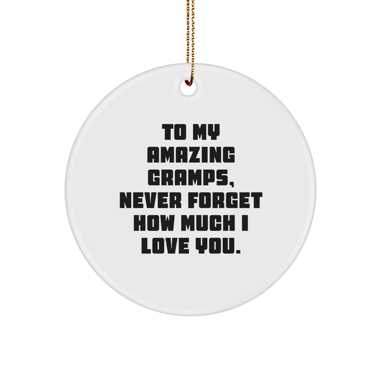 Funny Gramps Gifts from Loved Ones, Christmas Unique Circle Ornament for Him, Never Forget How Much I Love You. - Image 1