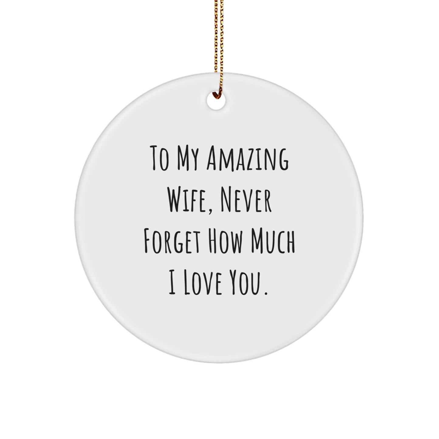 Gifts from Husband to Wife, To My Amazing Wife Never Forget How Much I Love You, Beautiful Circle Ornament for Christmas Unique Gifts - Image 1