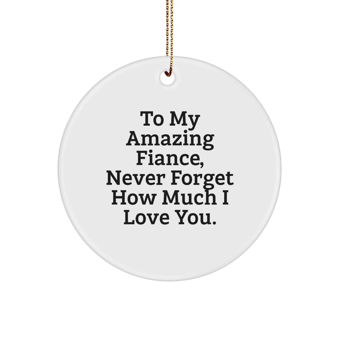 Funny Fiance Circle Ornament, Gifts for Men, Christmas Unique Ornaments, To My Amazing Fiance Never Forget How Much I Love You. - Image 1